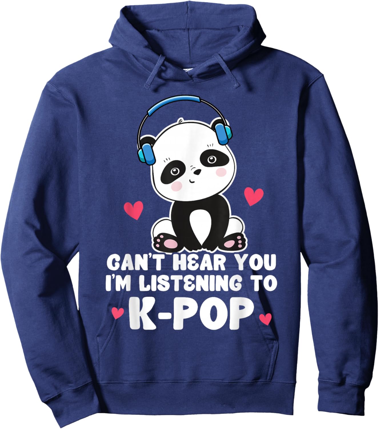 Can't Hear You I'm Listening To K-Pop Panda Kpop Quote Hoodie - Hoodie | Navy
