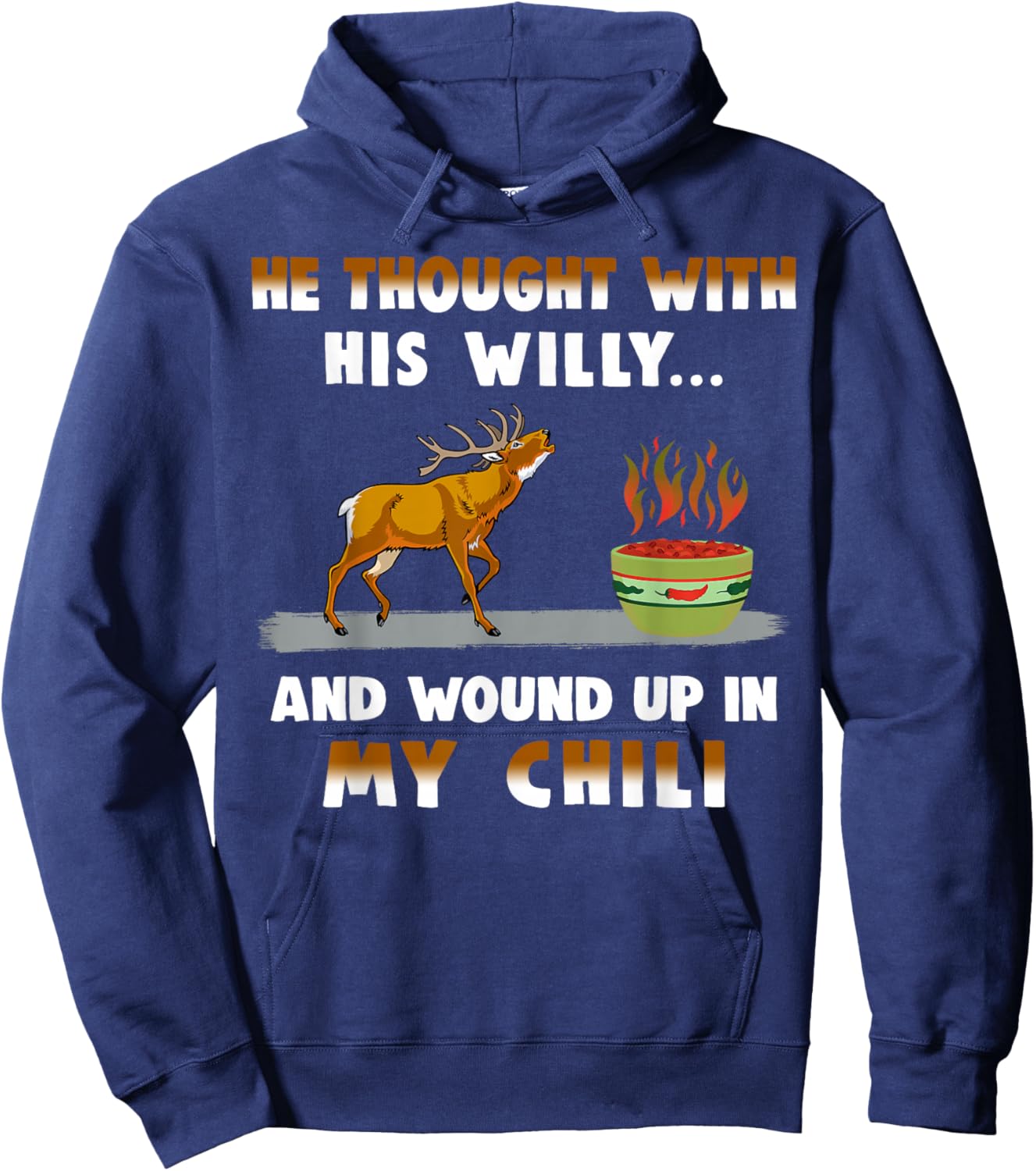 He Thought With His Willy And Wound Up In My Chili Hoodie - Hoodie | Navy