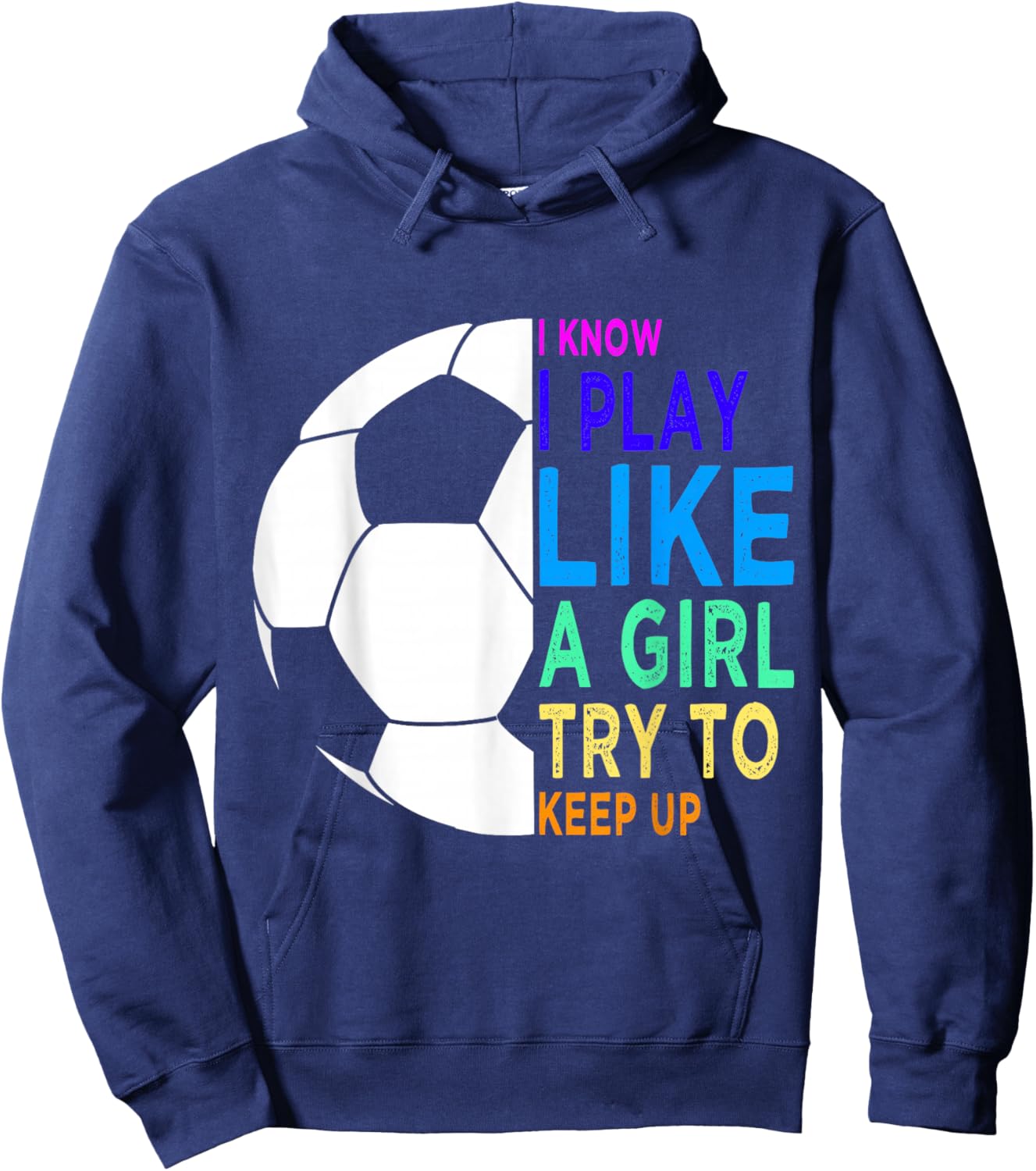 I Know I Play Like A Girl Try To Keep Up Soccer for Girls Hoodie - Hoodie | Navy