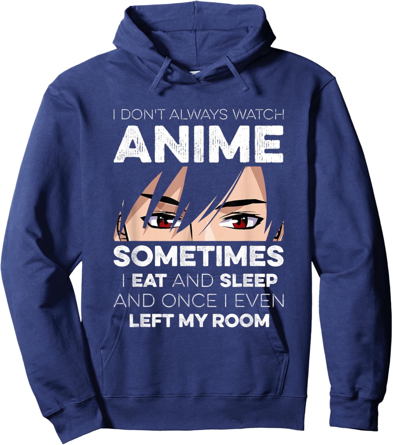 I Don't Always Watch Anime I Eat And Sleep And Left My Room Hoodie - Hoodie | Navy