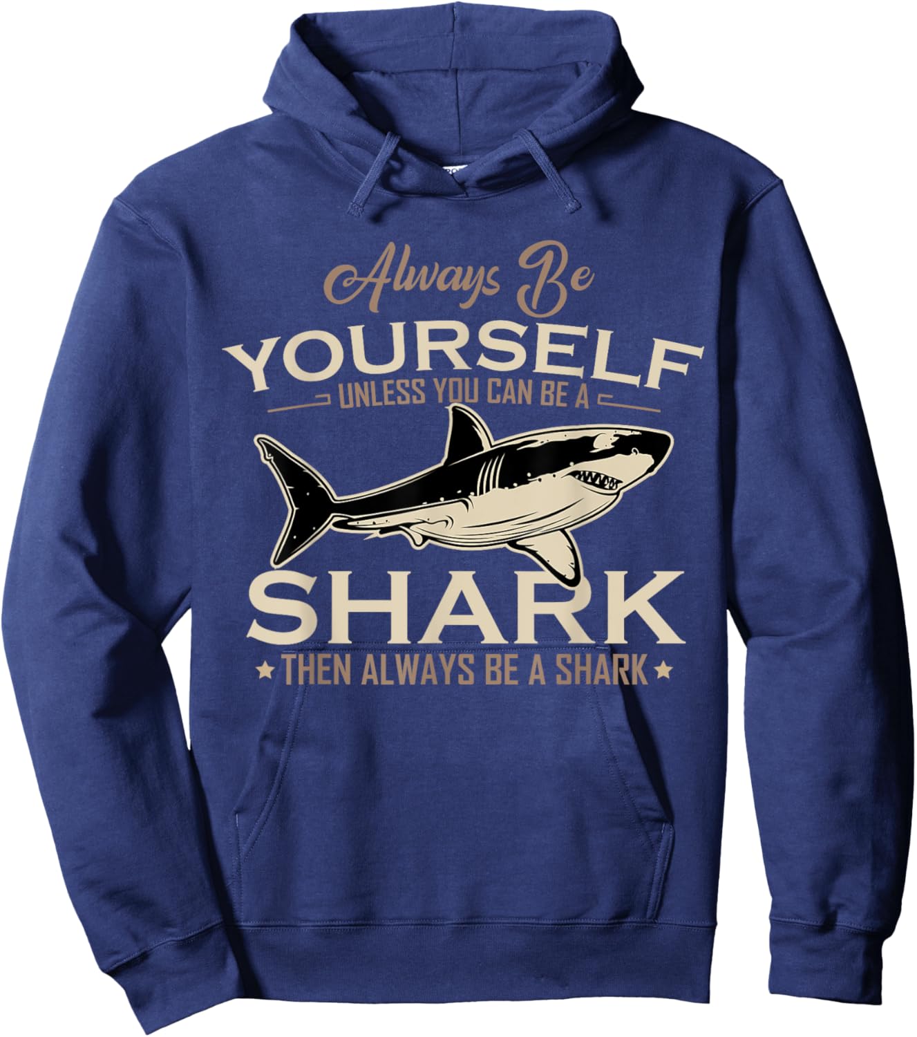 Always Be Yourself Unless You Can Be A Shark Then Always Be Hoodie - Hoodie | Navy