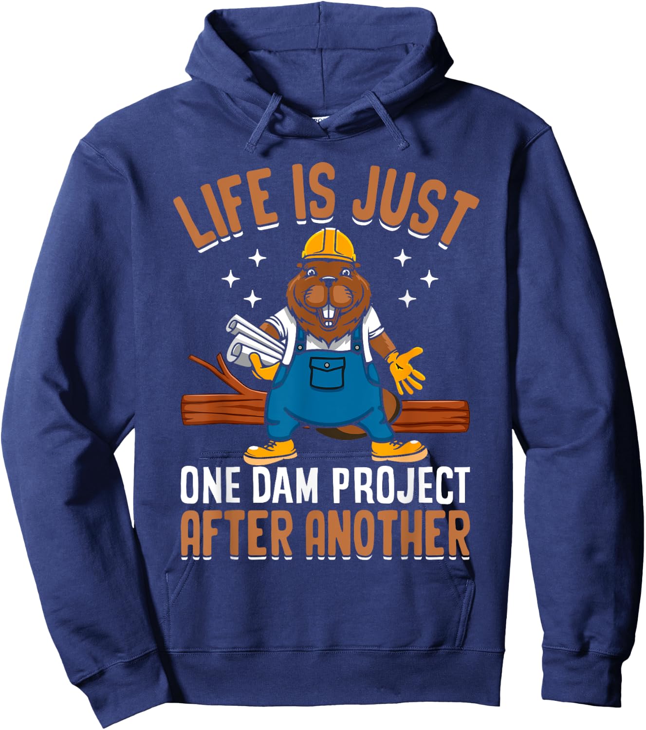 Life Is Just One Dam Project After Another Funny Beaver Hoodie - Hoodie | Navy