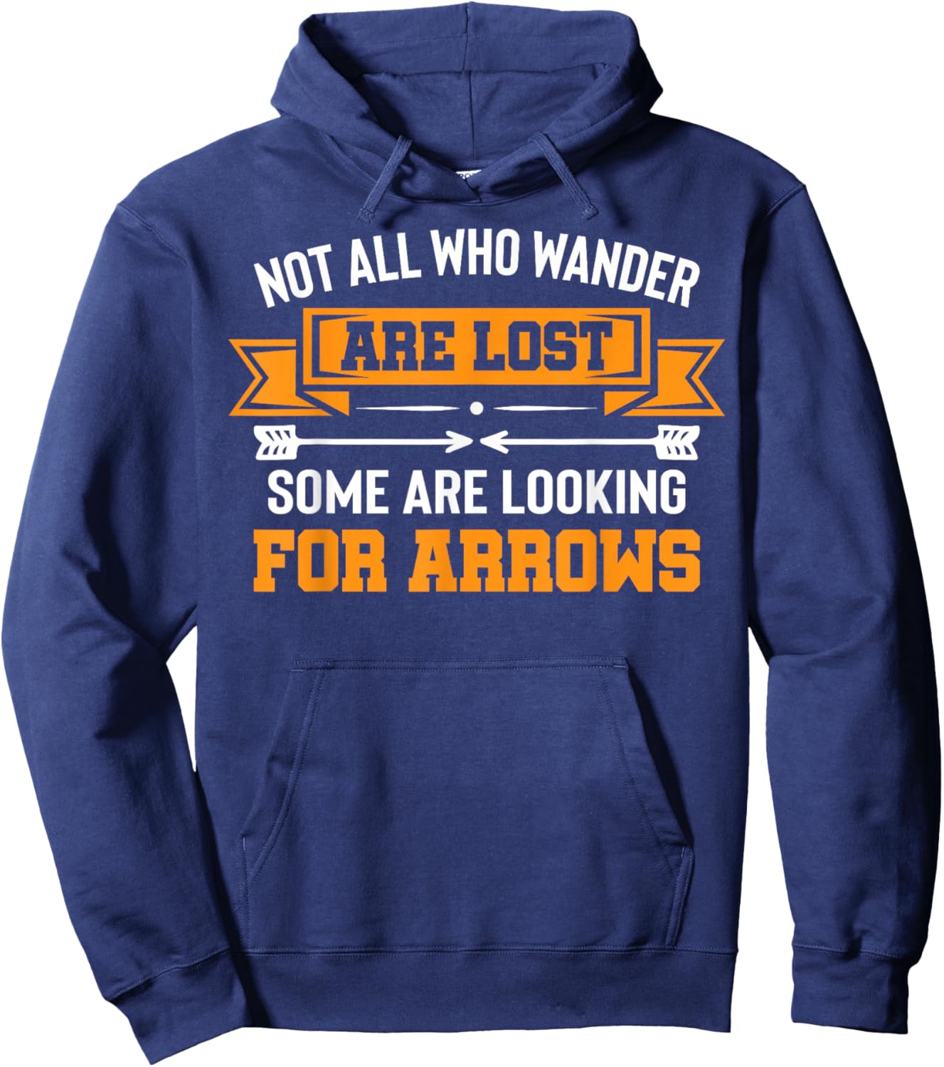 Not All Wander Are Lost Some Looking For Arrows Archery Hoodie - Hoodie | Navy
