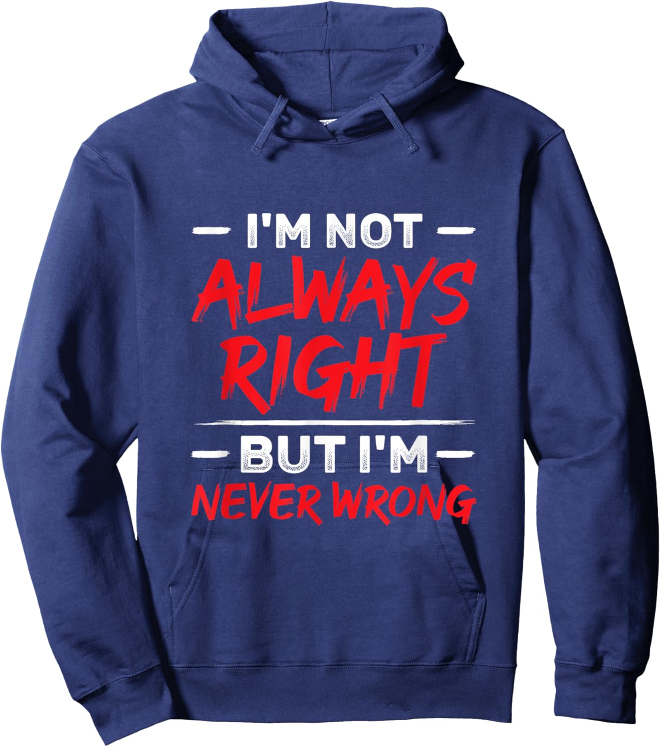 I'm Not Always Right But I'm Never Wrong Funny Sarcasm Hoodie - Hoodie | Navy