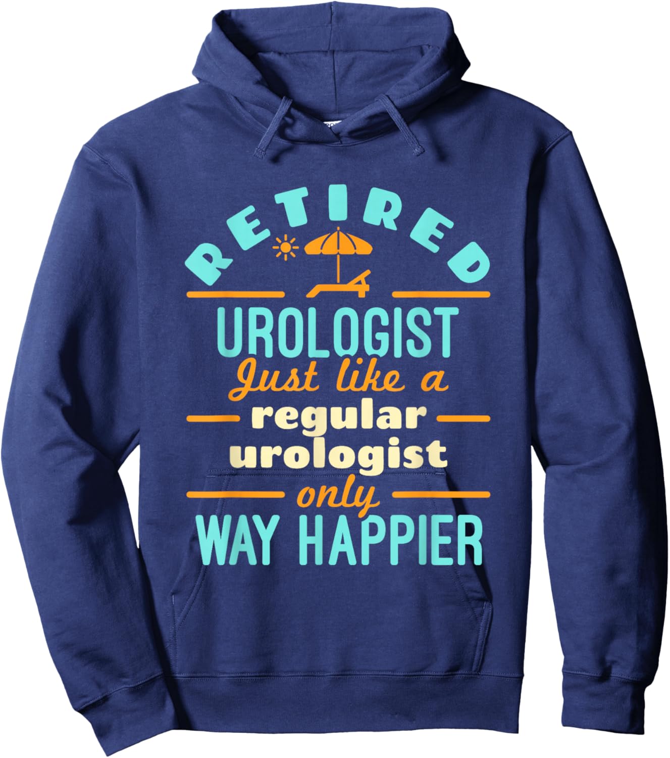 Retired Urologist Urology Doctor Retirement Way Happier Hoodie - Hoodie | Navy
