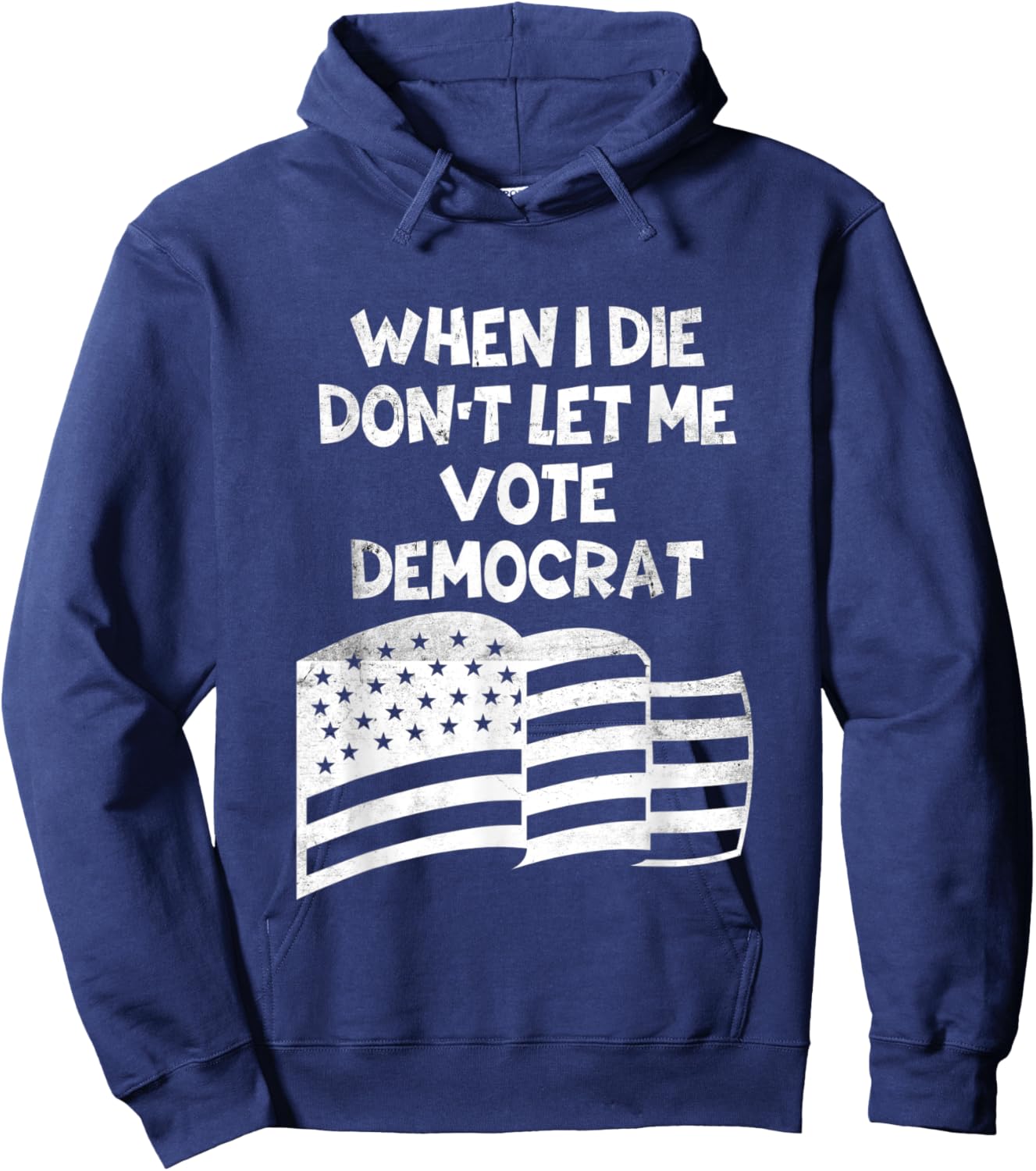 When I Die Don't Let Me Vote Democrat Funny Vintage USA Flag Hoodie - Hoodie | Navy