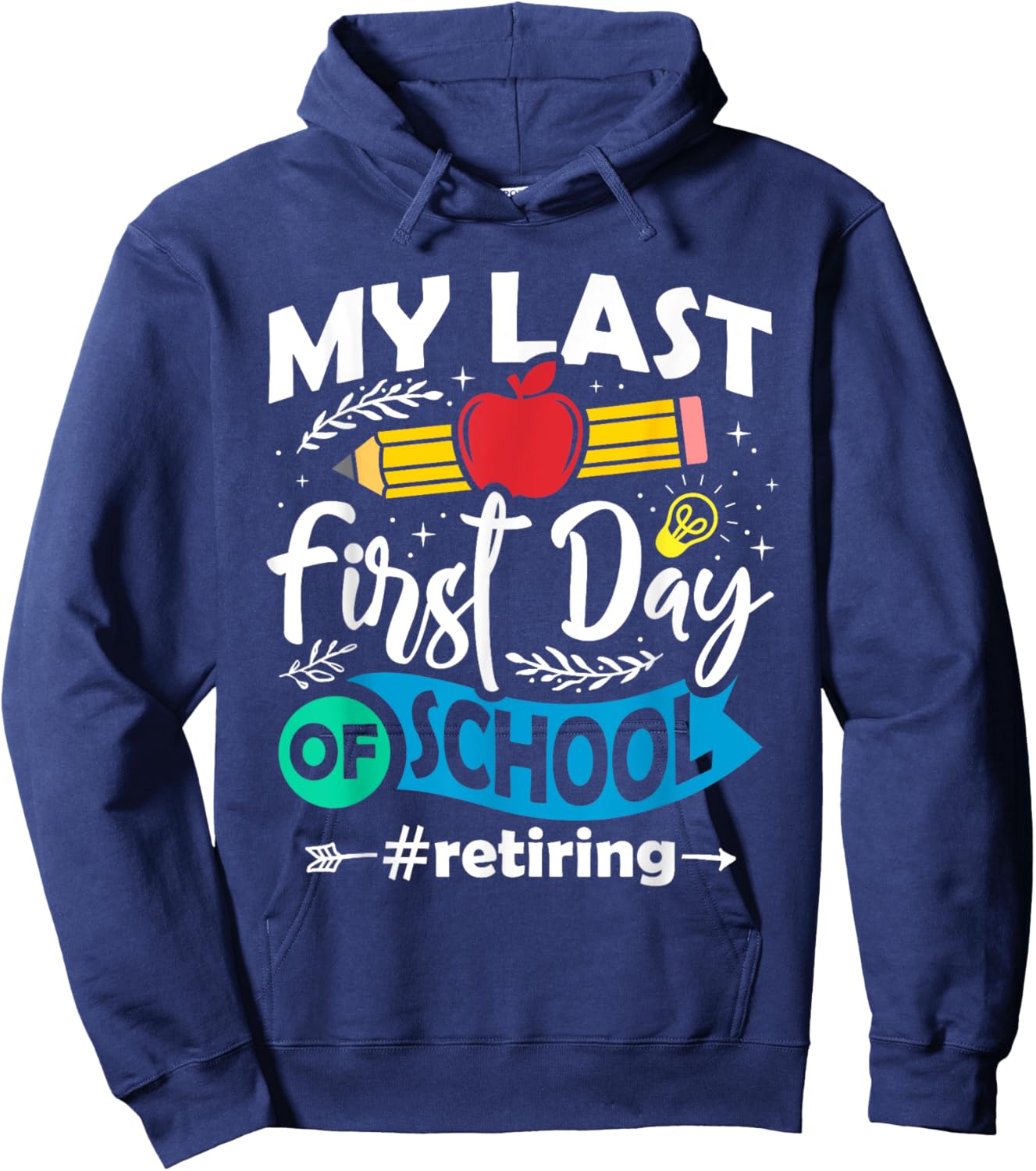 My Last First Day of School Retiring Teacher Retirement Hoodie - Hoodie | Navy