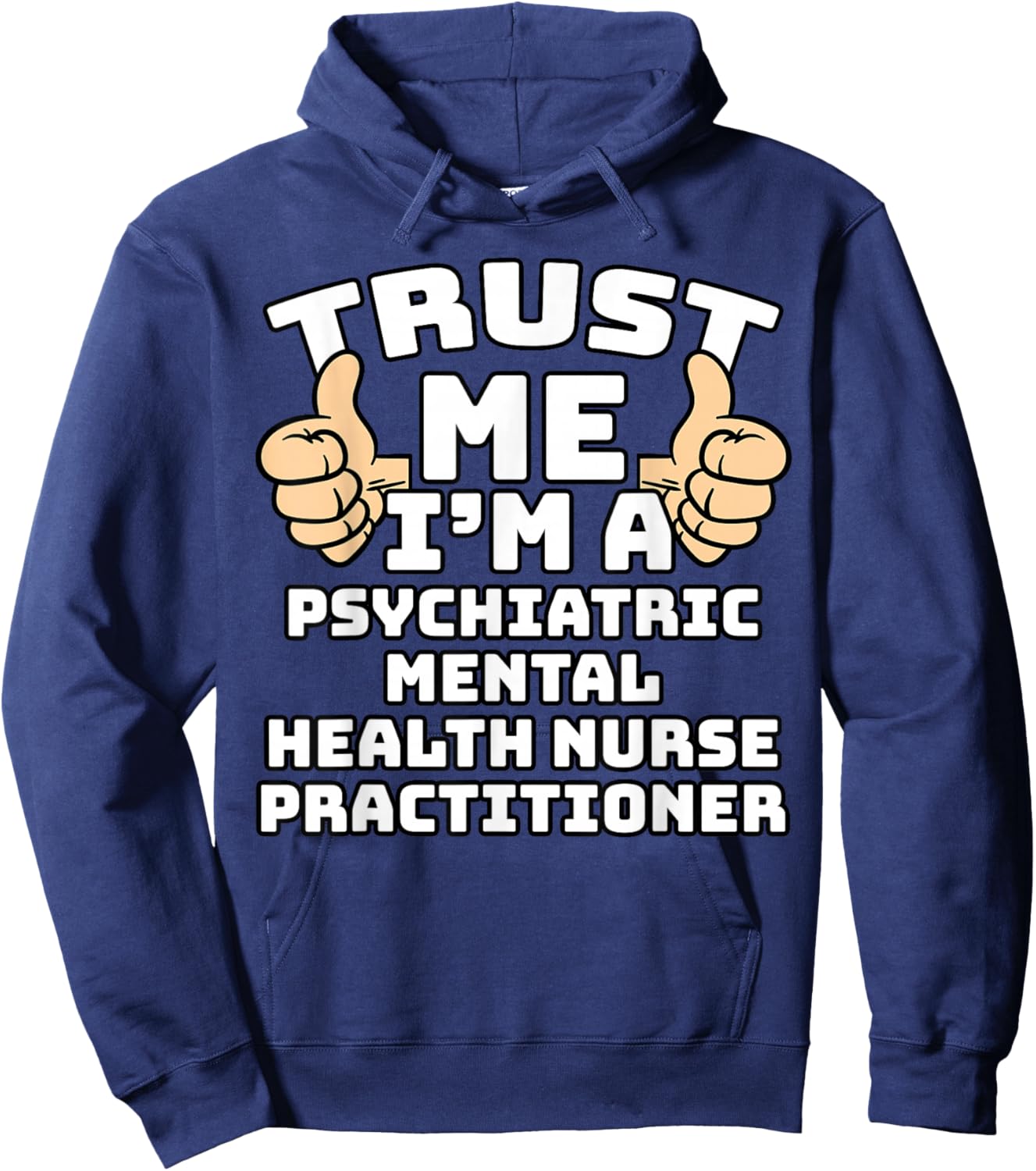 Trust Me I'm A Psychiatric Mental Health Nurse Practitioner Hoodie - Hoodie | Navy