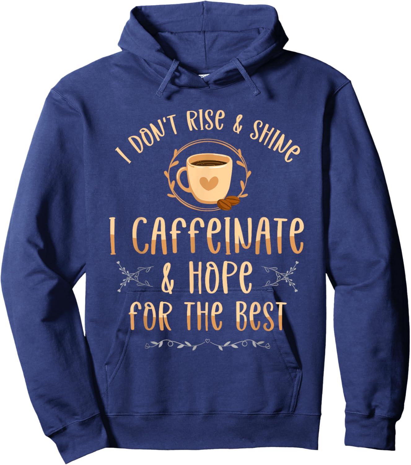 I Don't Rise And Shine I Caffeinate And Hope Coffee lover Hoodie - Hoodie | Navy