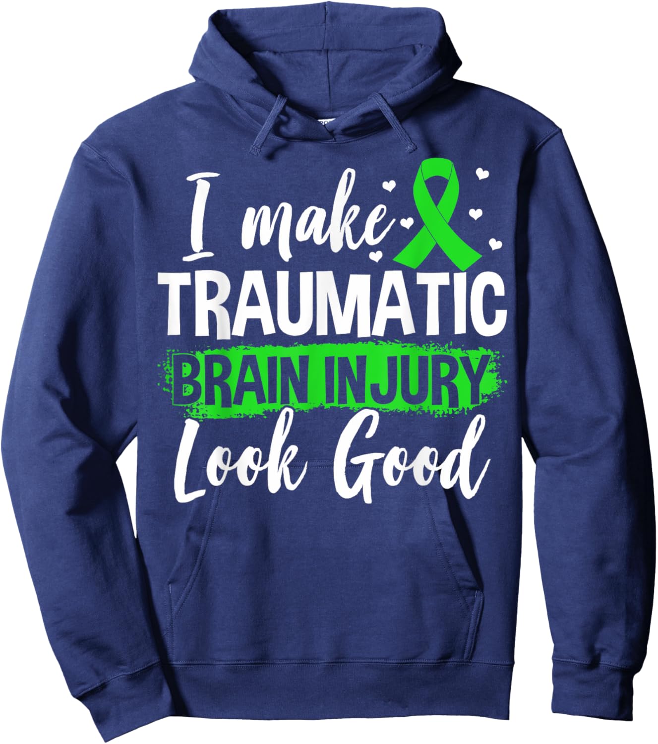 Traumatic Brain Injury Awareness TBI I Make TBI Look Good Hoodie - Hoodie | Navy
