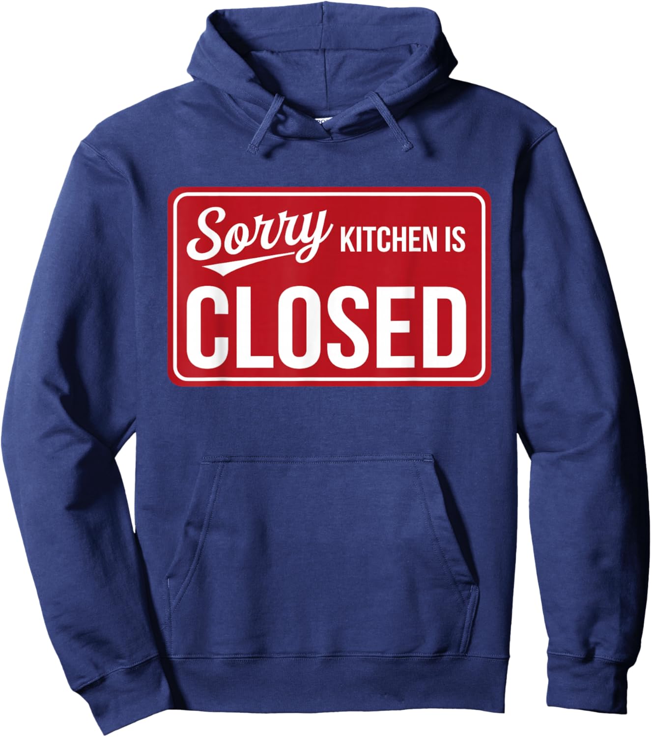 Sorry Kitchen Is Closed Parenting Humor Chef Cooking Hoodie - Hoodie | Navy