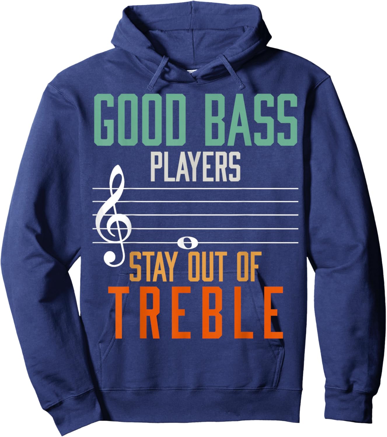 Good Bass Players Stay Out Of Treble Bassist Hoodie - Hoodie | Navy