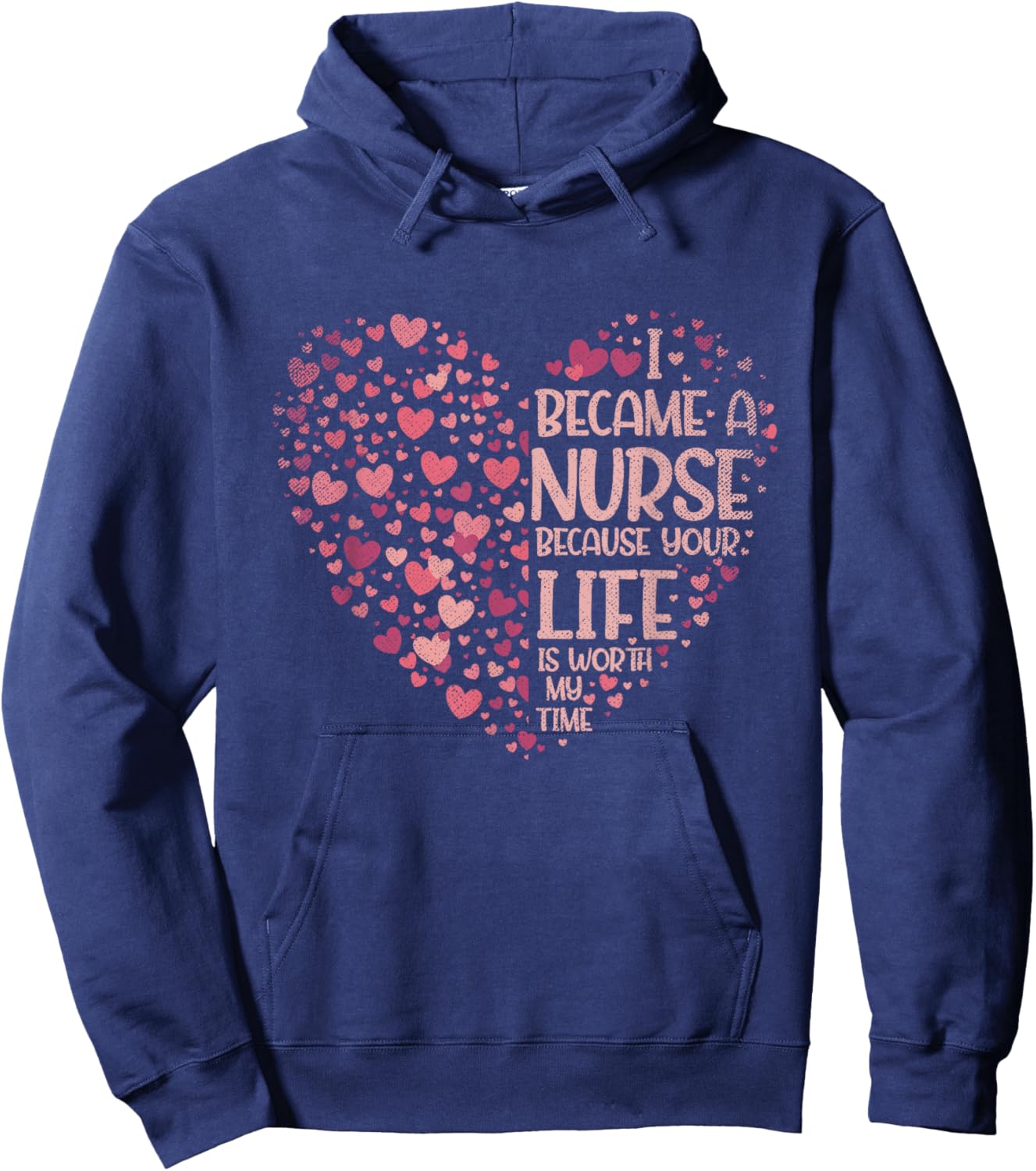 I Became A Nurse Because Your Life Is Worth My Time Nurse Hoodie - Hoodie | Navy