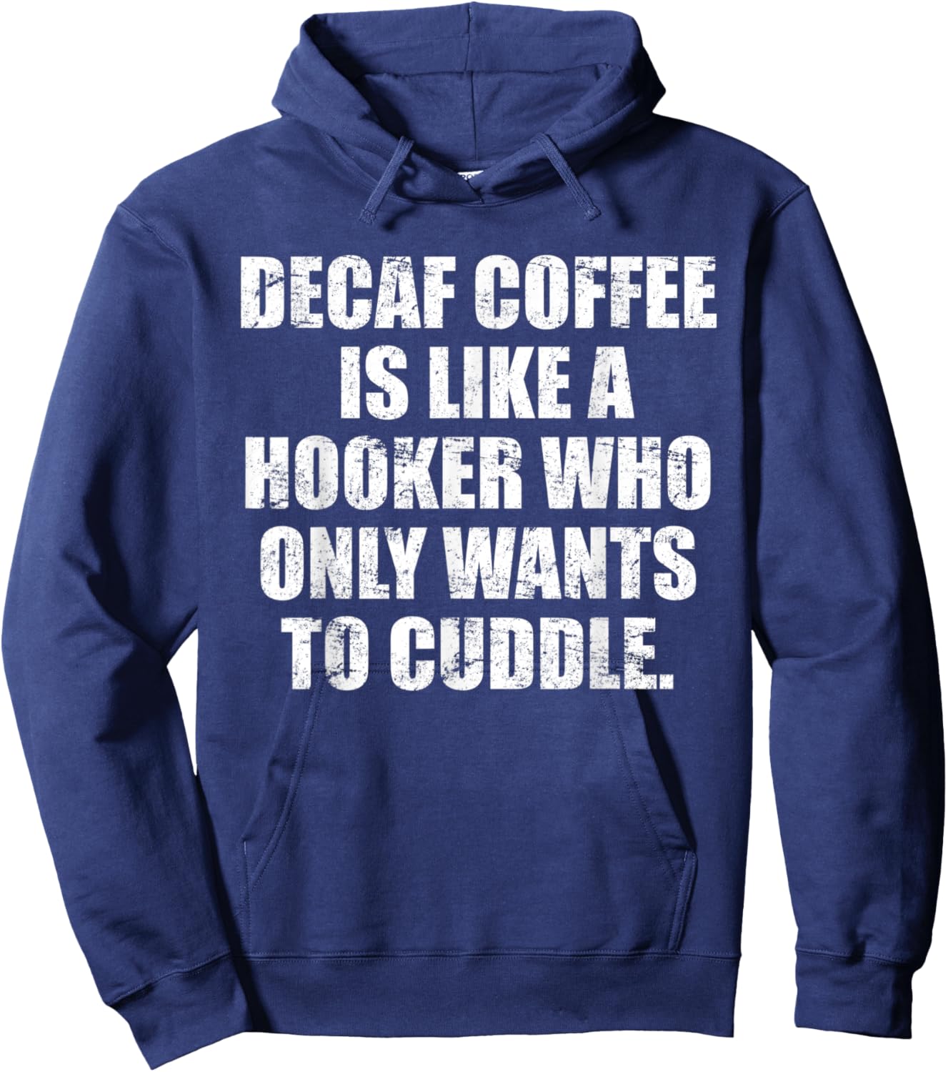 Decaf coffee is like a hooker who only wants to cuddle Hoodie - Hoodie | Navy