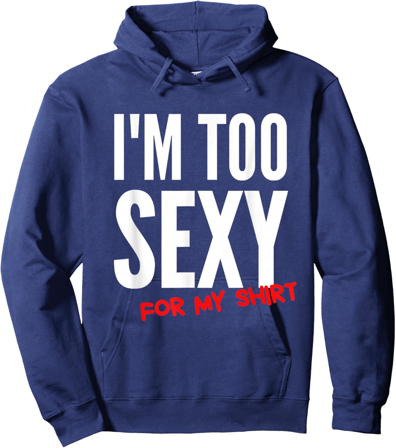 I'm Too Sexy For My Shirt Funny Hoodie - Hoodie | Navy