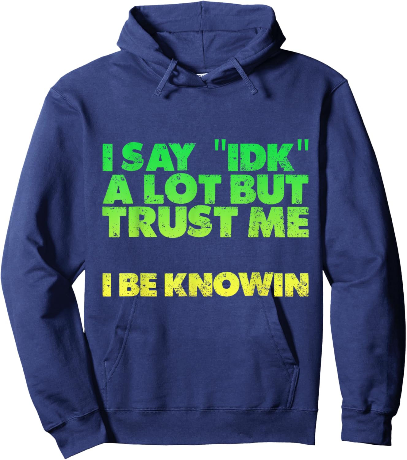 I Say idk A Lot But Trust Me, I Be Knowin Hoodie - Hoodie | Navy