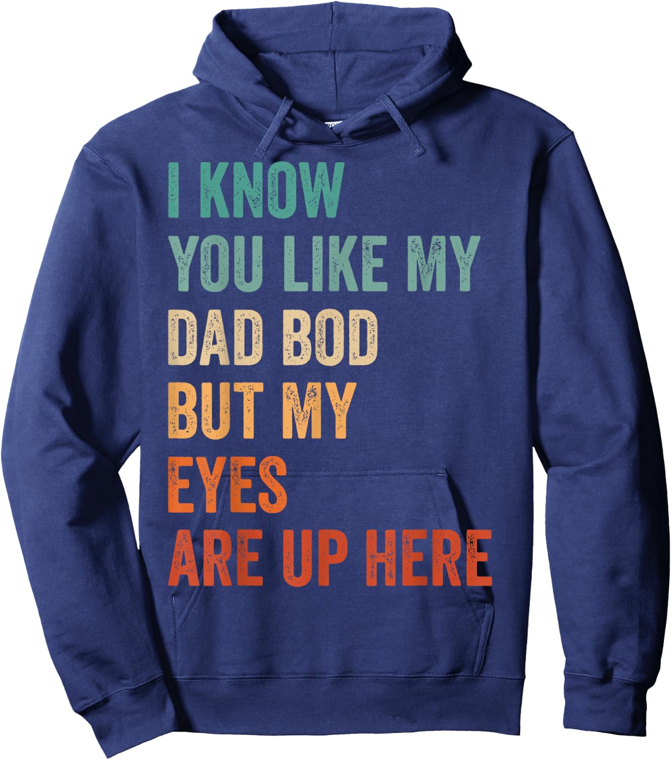 I Know You Like My Dad Bod But My Eyes Are Up Here Funny Men Hoodie - Hoodie | Navy