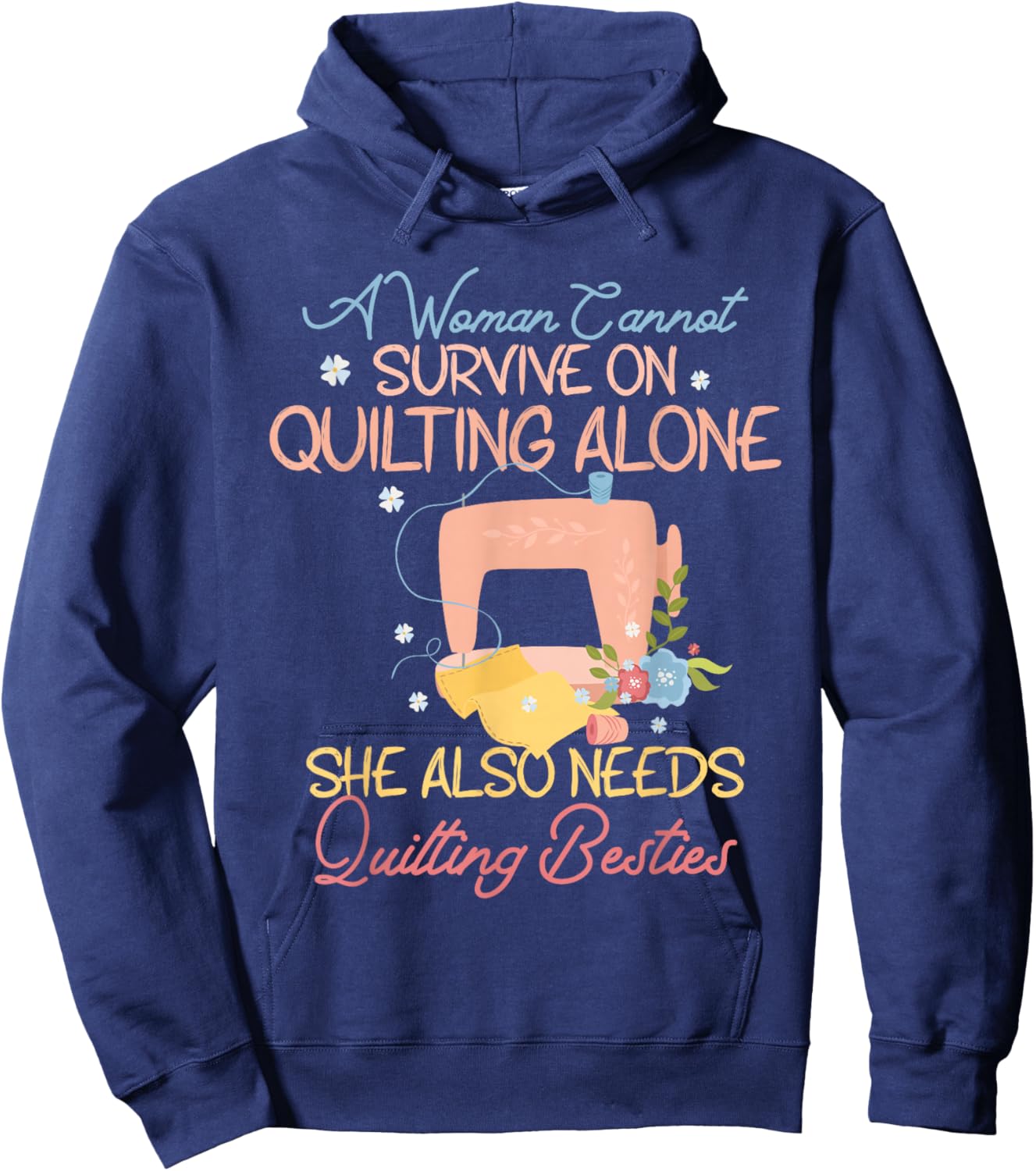 A Woman Cannot Survive On Quilting, Funny Quilting Besties Hoodie - Hoodie | Navy