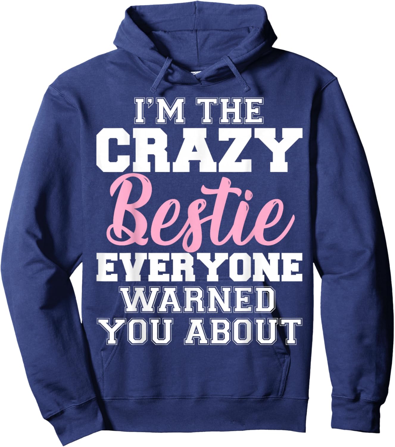 I'm The Crazy Bestie Everyone Warned You About Best Friend Hoodie - Hoodie | Navy