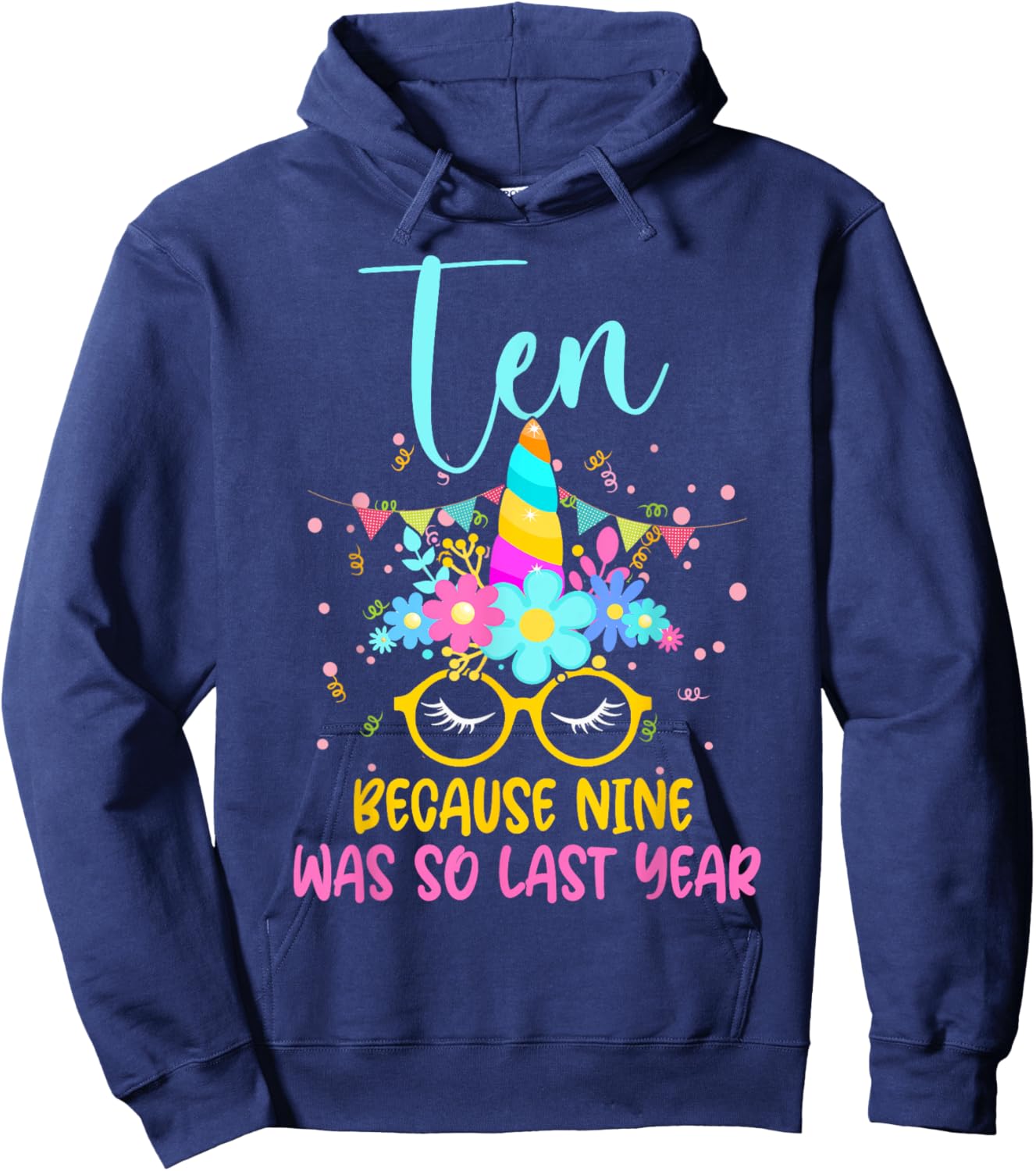 Ten Because Nine Was So Last Year Unicorn 10th Birthday Hoodie - Hoodie | Navy