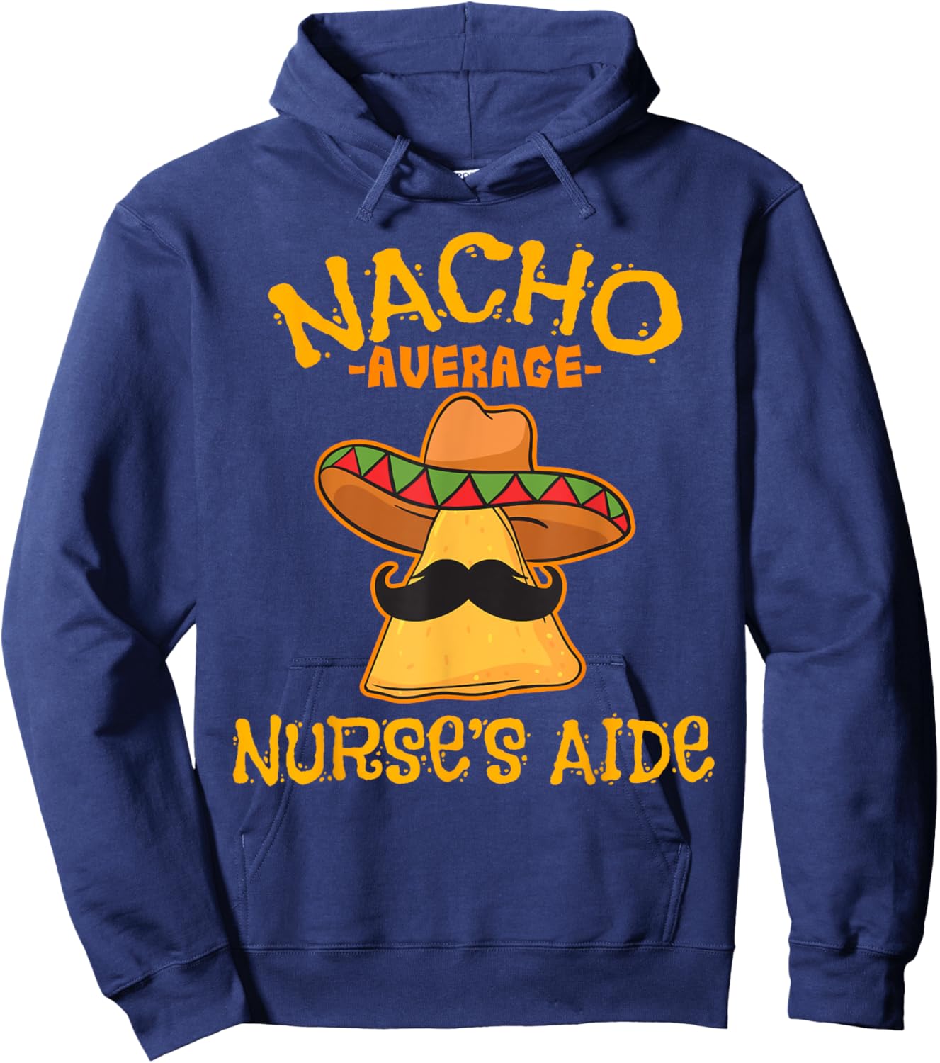 Nacho Average Nurse's Aide CNA Cinco De Mayo Mexican Fiesta Hoodie - Hoodie | Navy