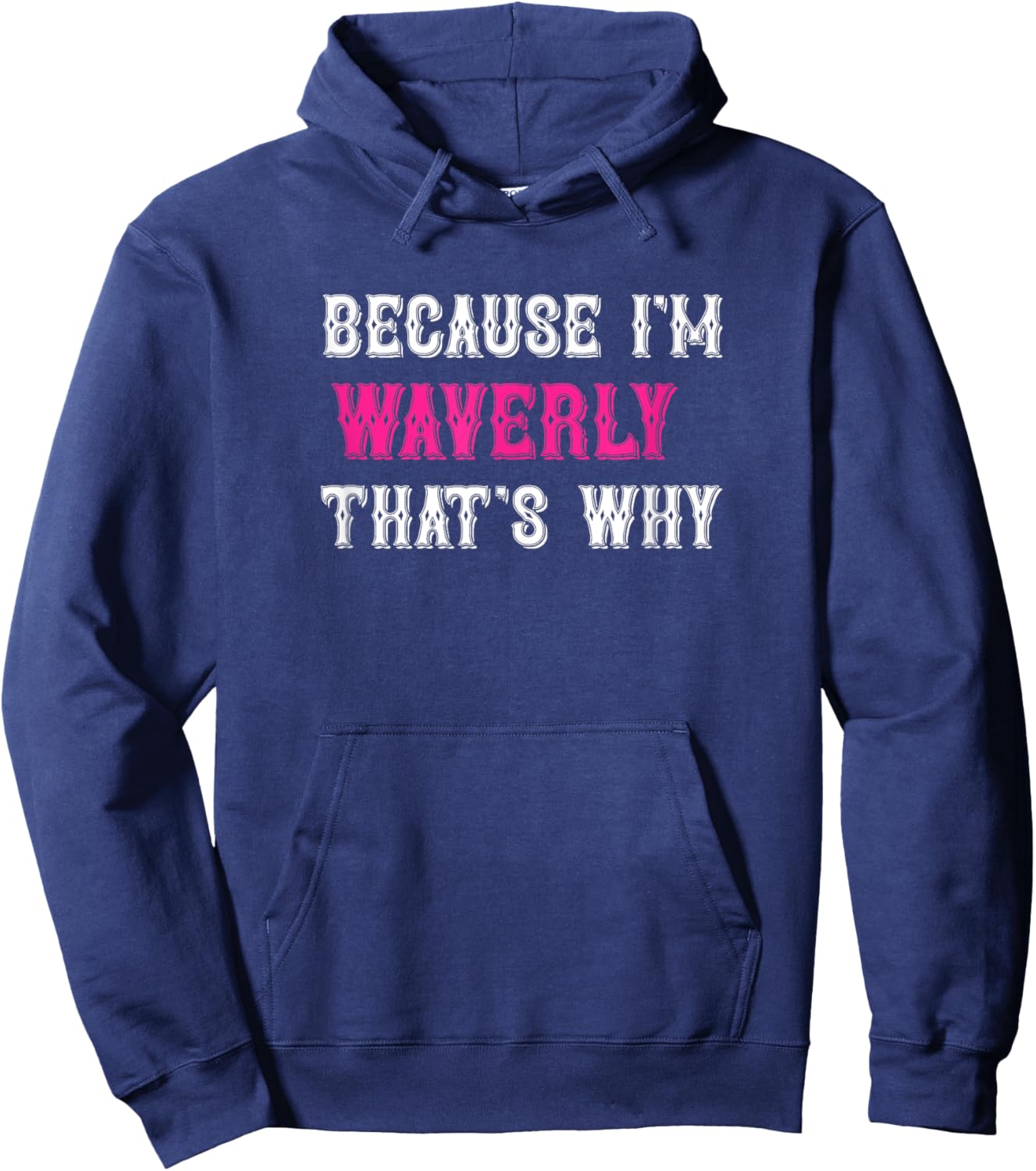 Waverly / Because I'm Waverly That's Why - Pink Waverly Name Hoodie - Hoodie | Navy