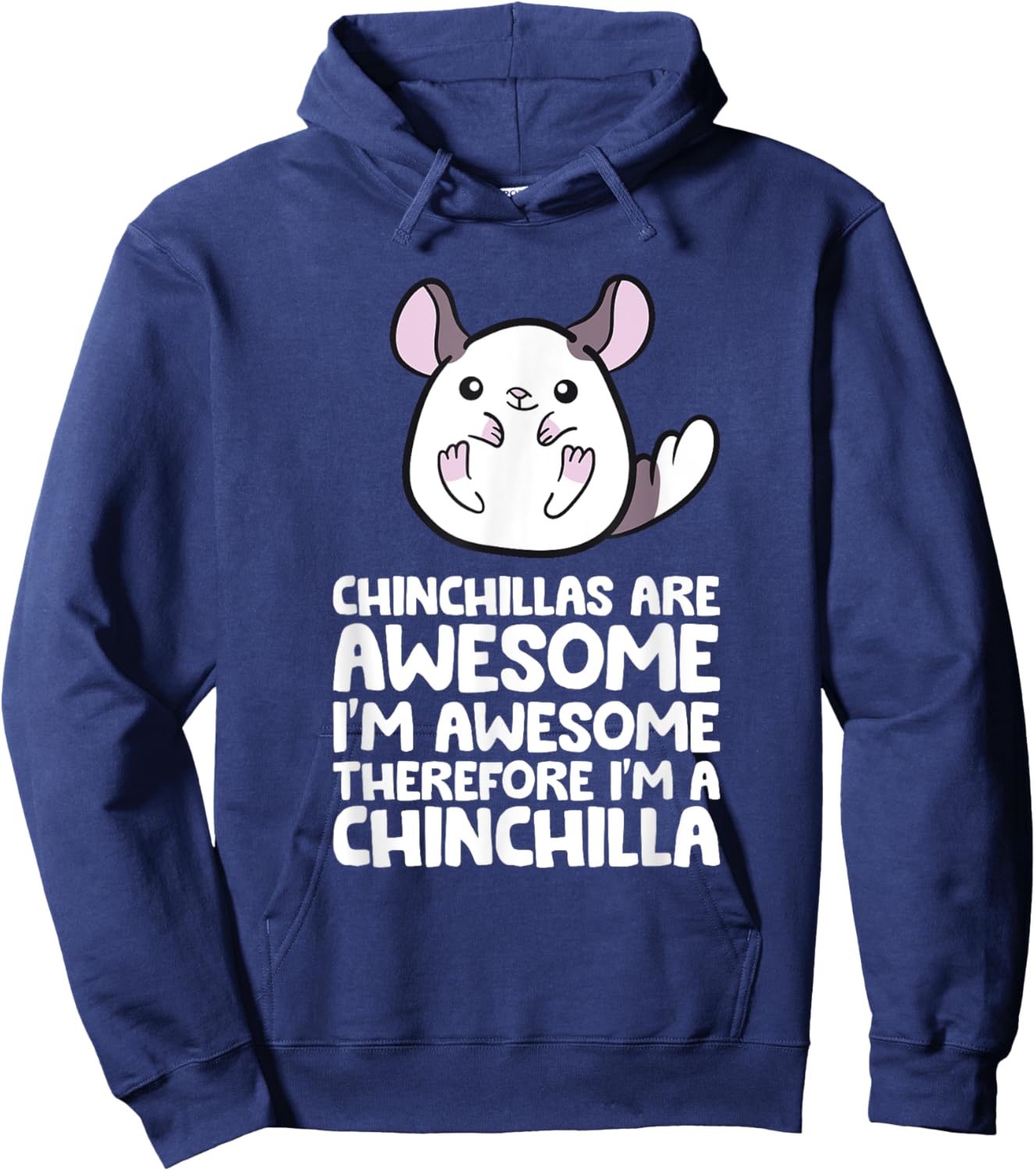 Chinchillas Are Awesome Therefore I'm A Chinchilla Hoodie - Hoodie | Navy