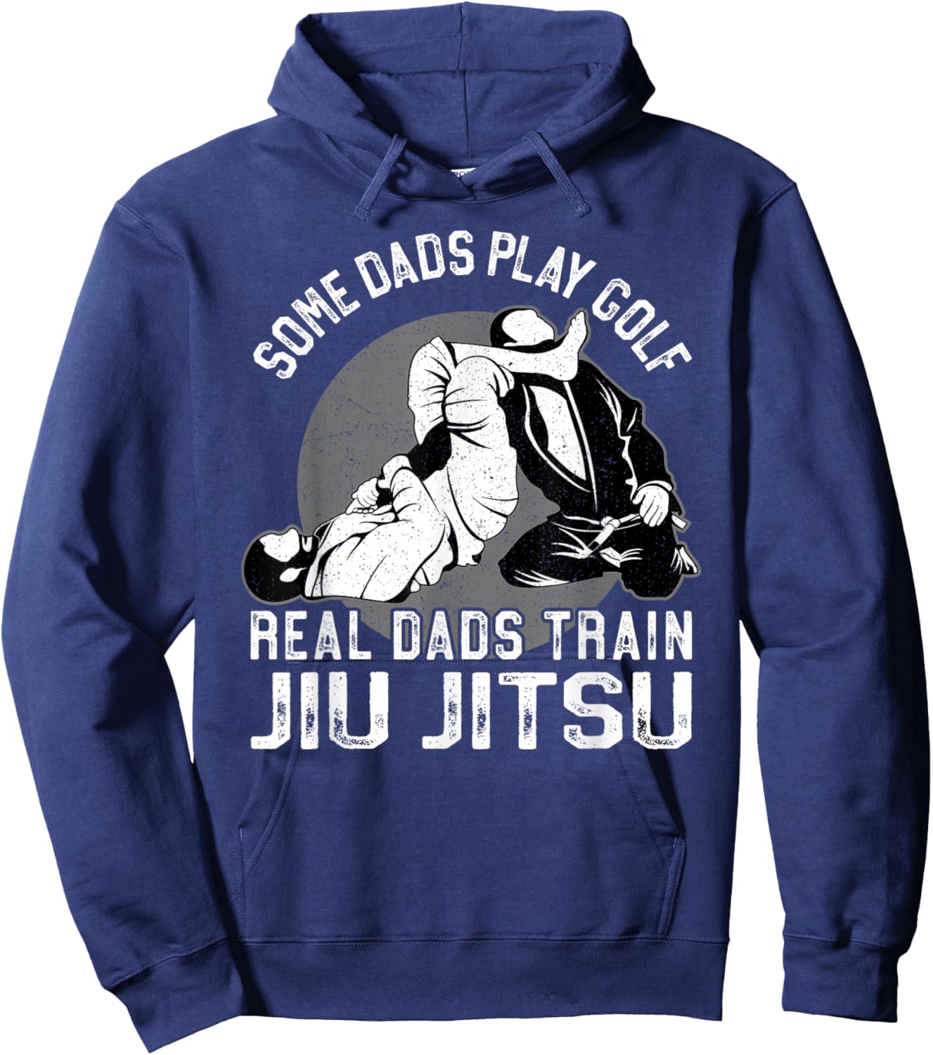 Jiu Jitsu Dad Father Some Dads Play Golf Real Dads Train Jiu Hoodie - Hoodie | Navy
