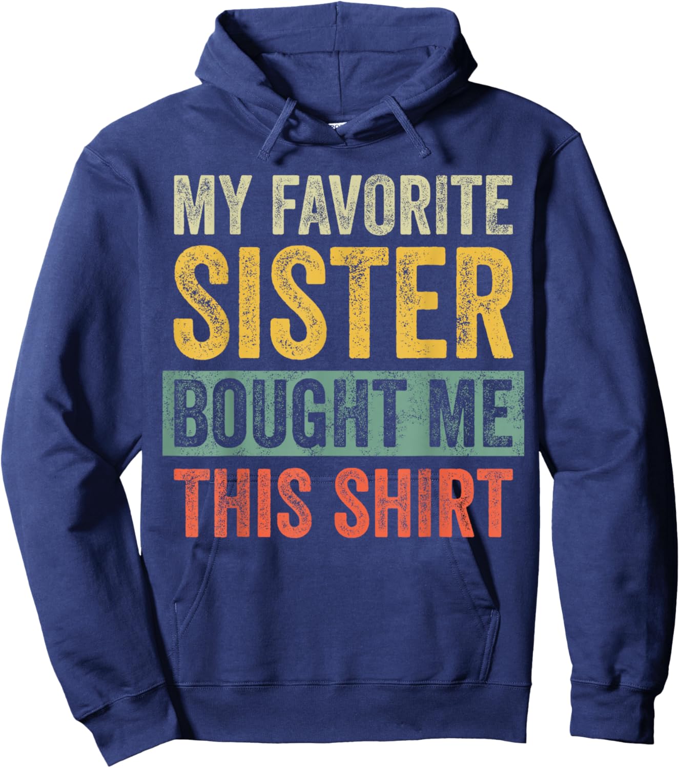 My Favorite Sister Bought Me This Shirt, Funny Brother Joke Hoodie - Hoodie | Navy