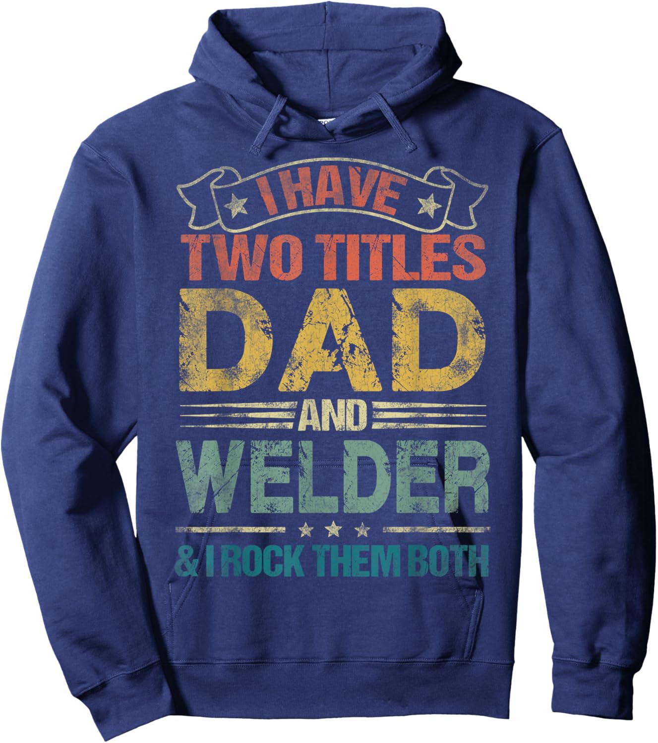 I Have Two Titles Dad And Welder Funny Fathers Day Hoodie - Hoodie | Navy