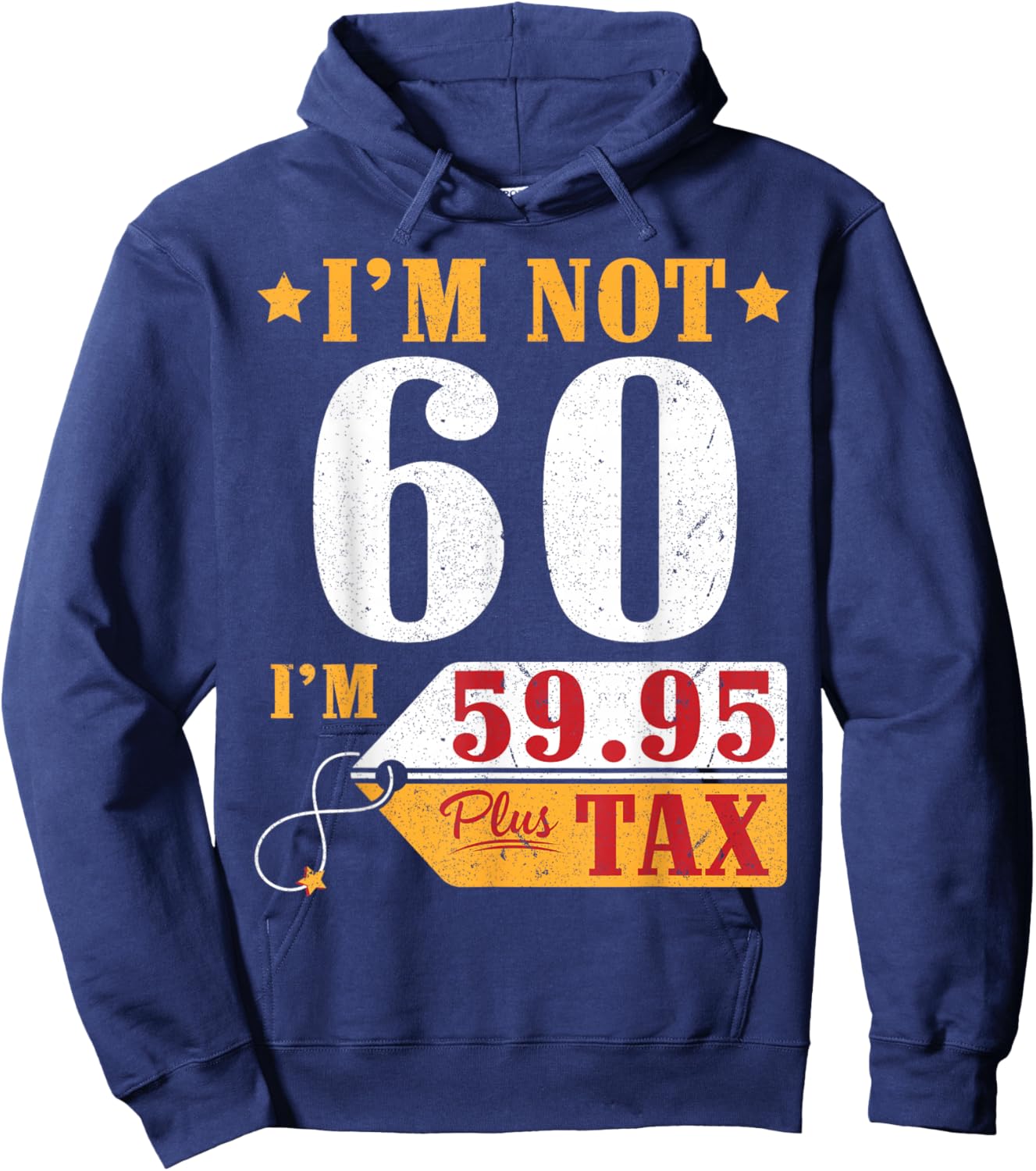 I'm Not 60 Years Old I'm 59.95 Plus Tax Happy Birthday To Me Hoodie - Hoodie | Navy