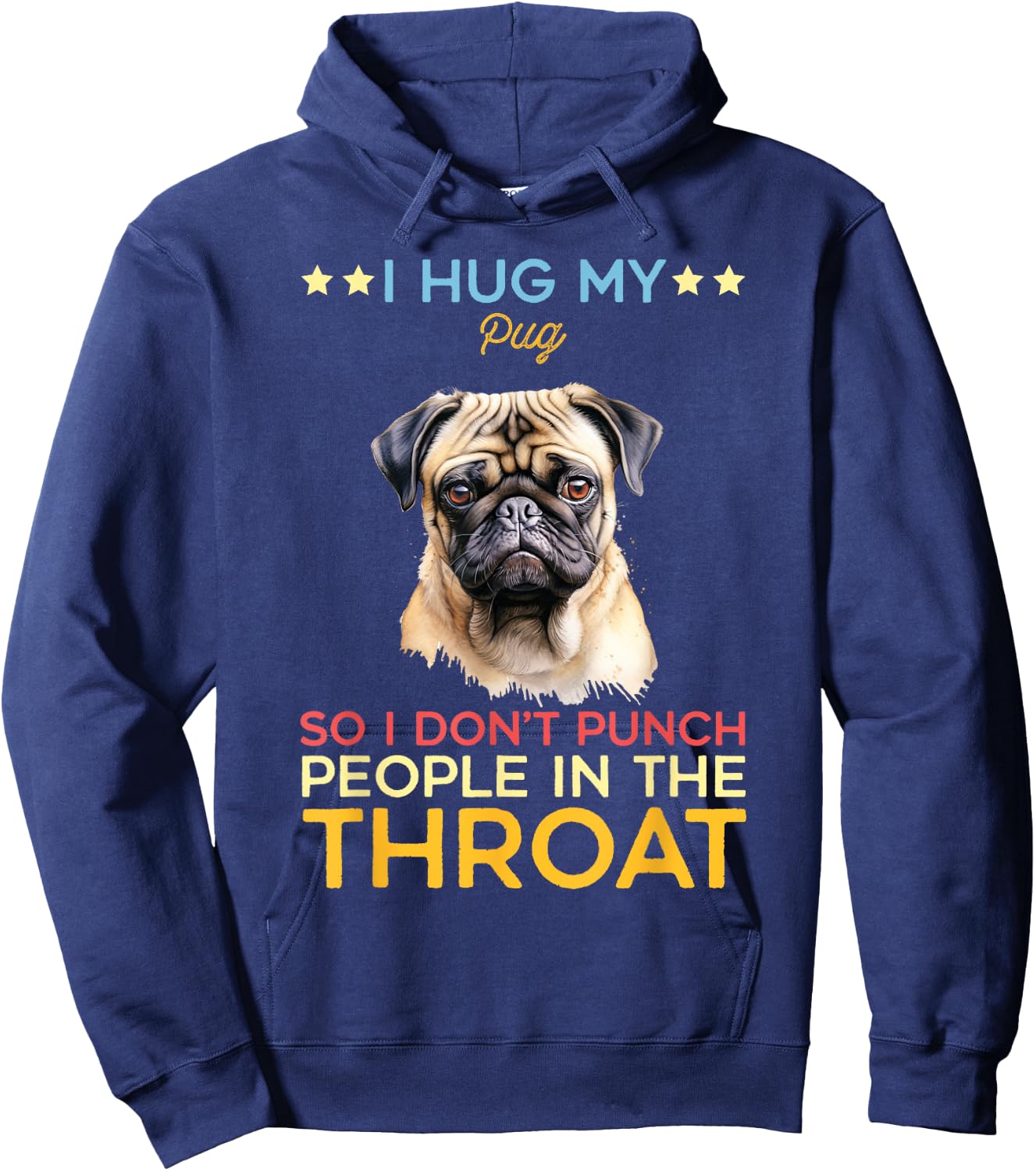 I Hug My Pug So I Dont Punch People In The Throat Dog Breeds Men Women Kids Hoodie - Hoodie | Navy