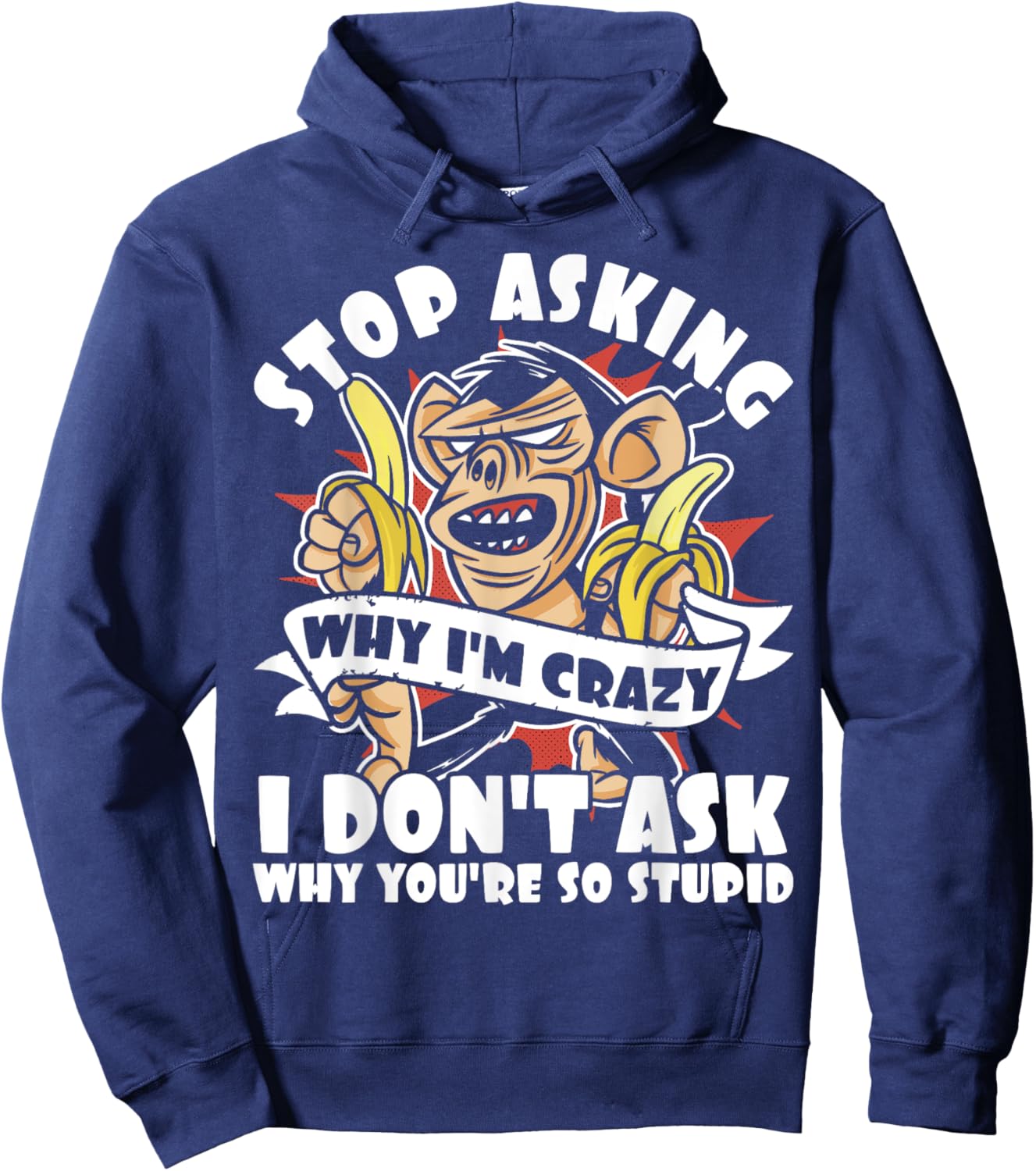 Stop Asking Why I'm Crazy, Bananas, Sarcastic Funny Monkey Hoodie - Hoodie | Navy