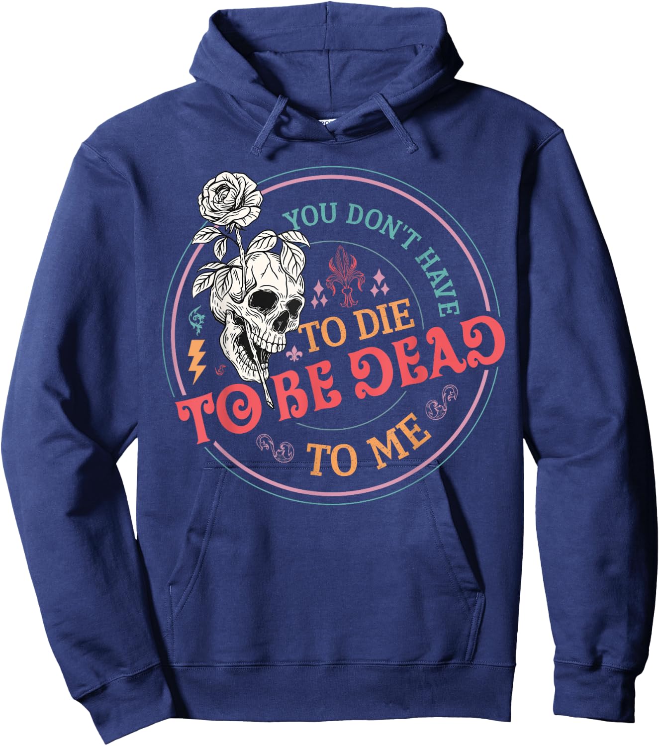 You Don't Have To Die To Be Dead To Me Sarcastic Skeleton Hoodie - Hoodie | Navy