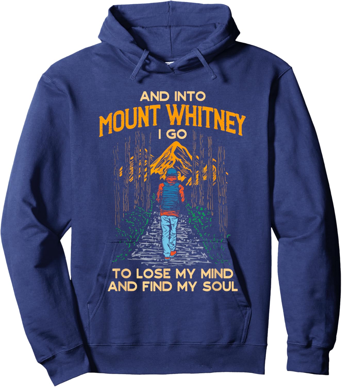 And Into Mount Whitney I Go Hiking California Hiker CA Hoodie - Hoodie | Navy
