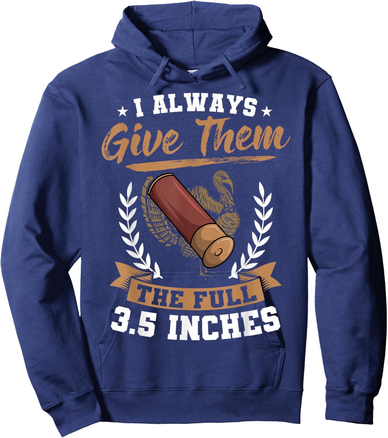 I Always Give Them The Full 3.5 Inches Turkey Hunting Hoodie - Hoodie | Navy