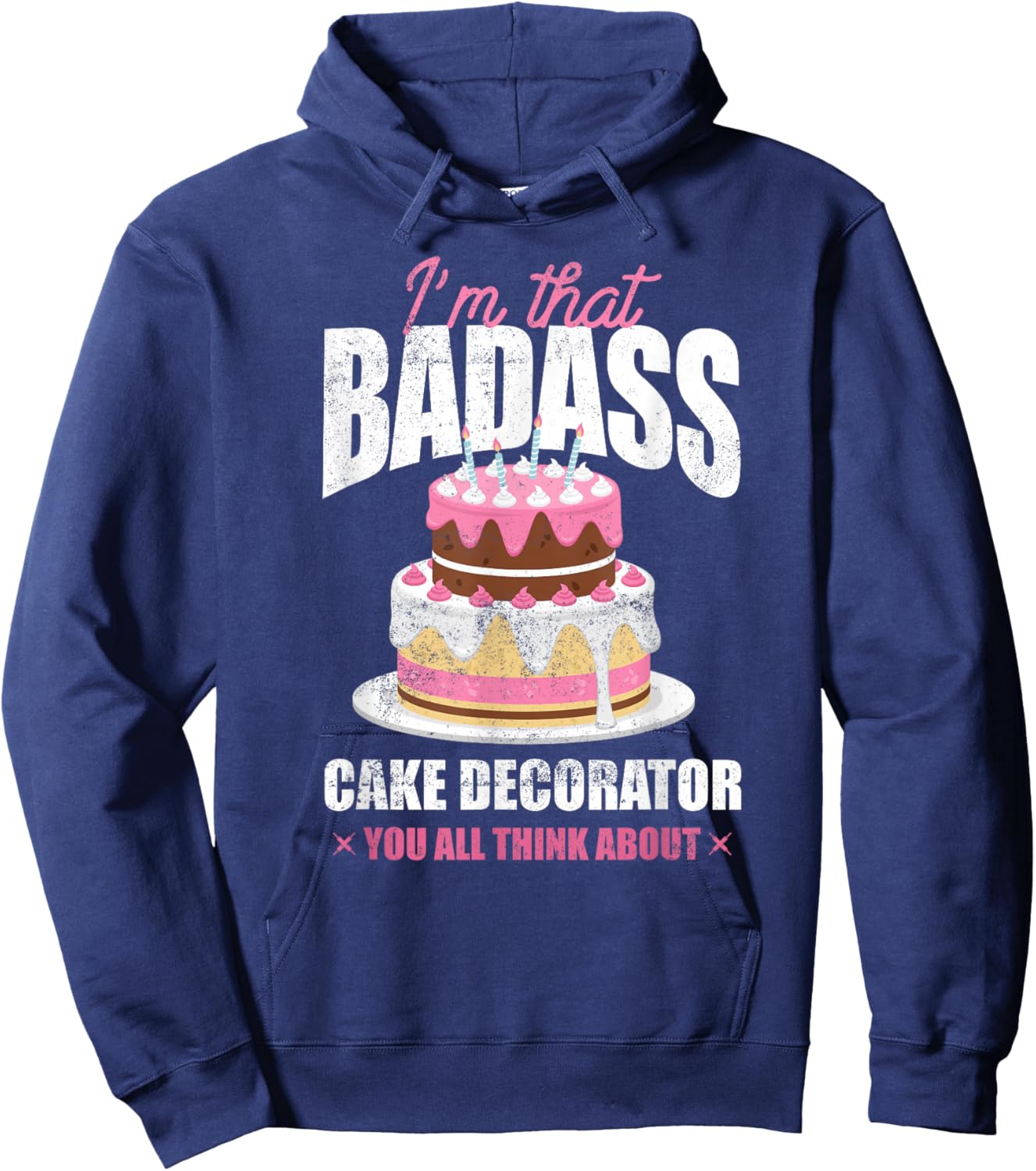 Pastry Chef Baker I'm That Badass Cake Decorator Hoodie - Hoodie | Navy