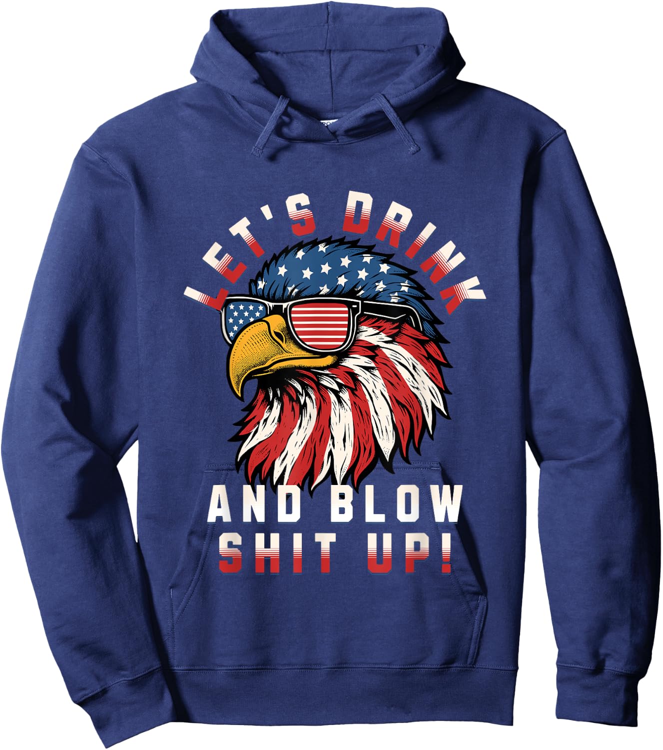Let's Drink And Blow Shit Up Funny 4th Of July Bald Eagle Men Hoodie - Hoodie | Navy