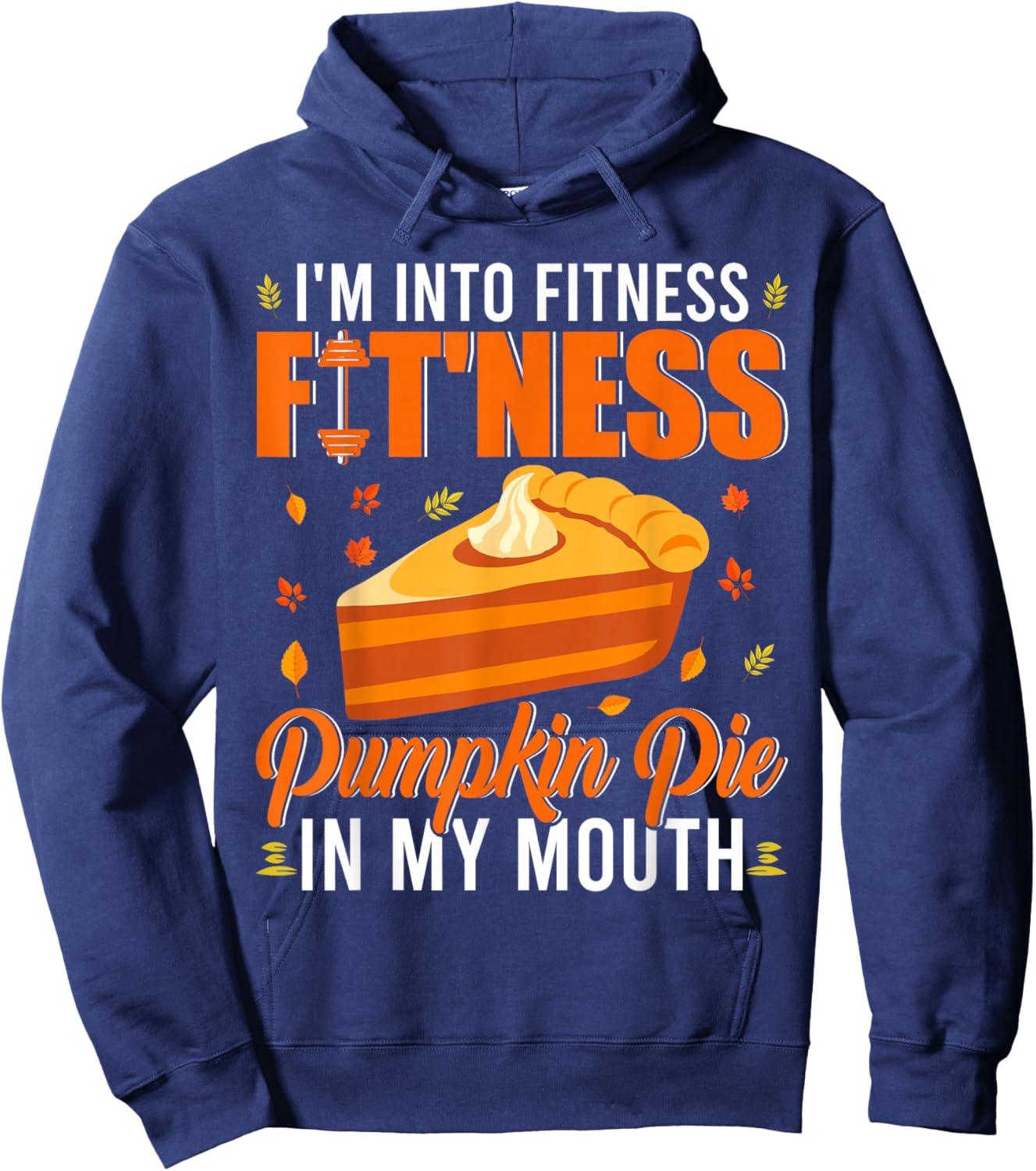 I'm Into Fitness Pumpkin Pie In My Mouth Cute Thanksgiving Hoodie - Hoodie | Navy
