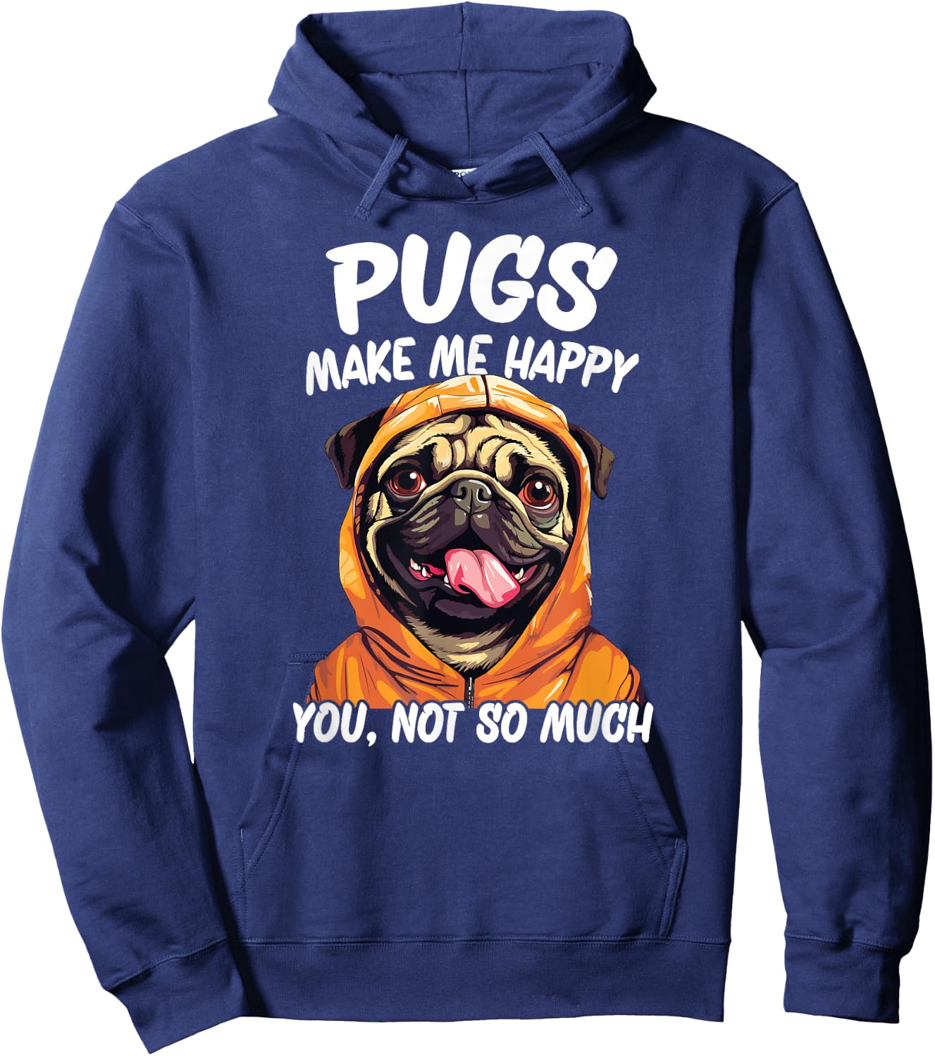 Pugs Make Me Happy You Not So Much Hoodie - Hoodie | Navy