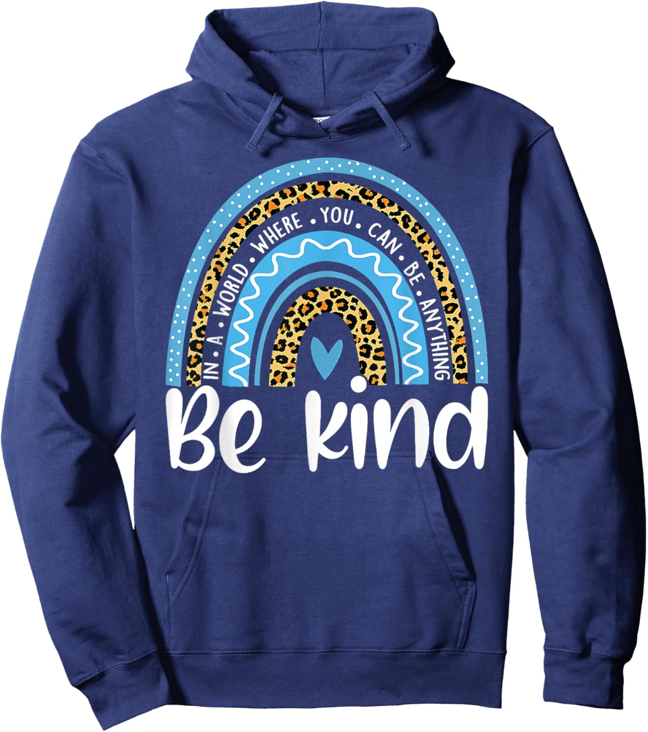 In a World Where You Can Be Anything Be Kind Blue Rainbow Hoodie - Hoodie | Navy