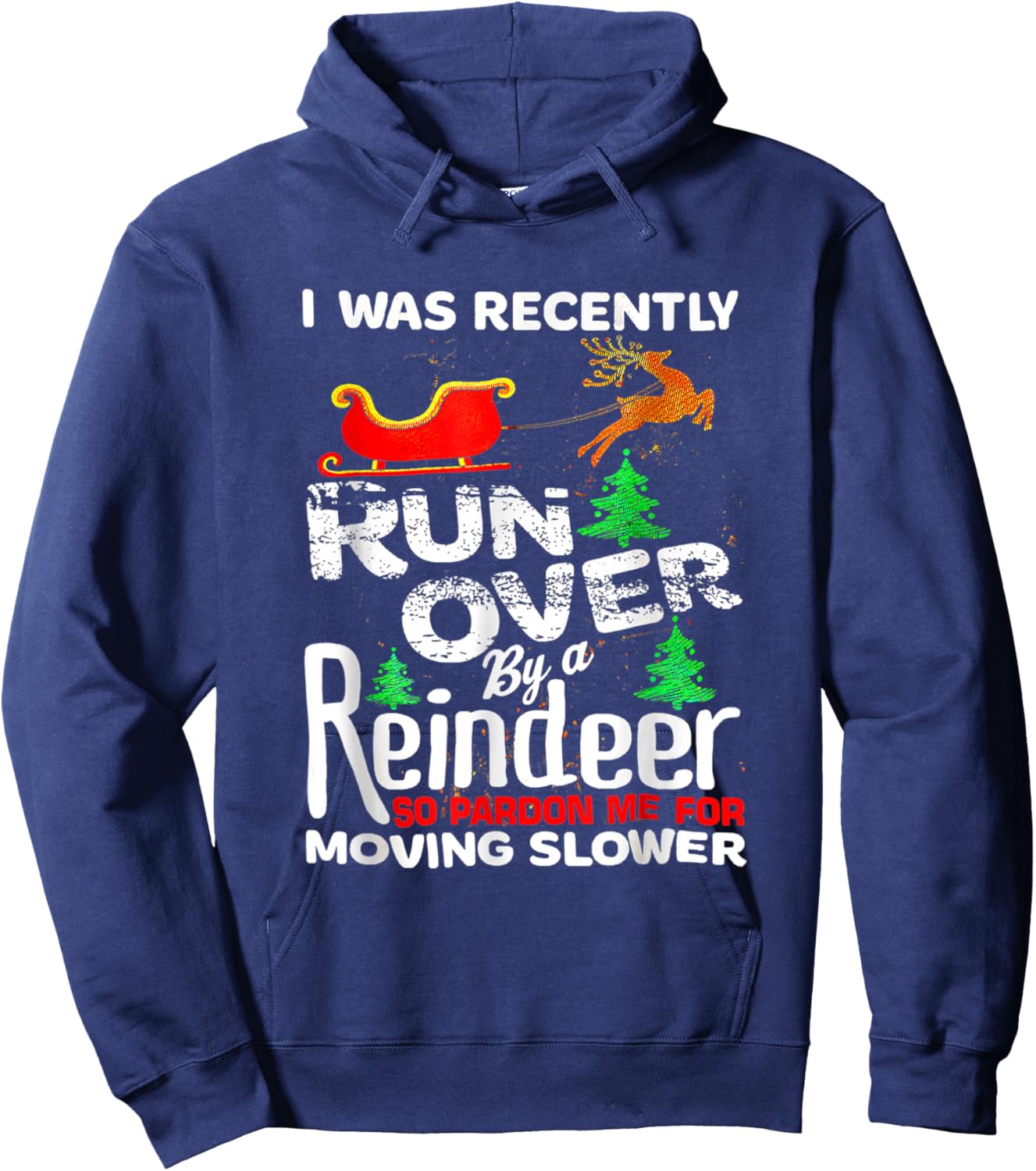 I Was Recently Run Over By A Reindeer Christmas So Pardon Hoodie - Hoodie | Navy