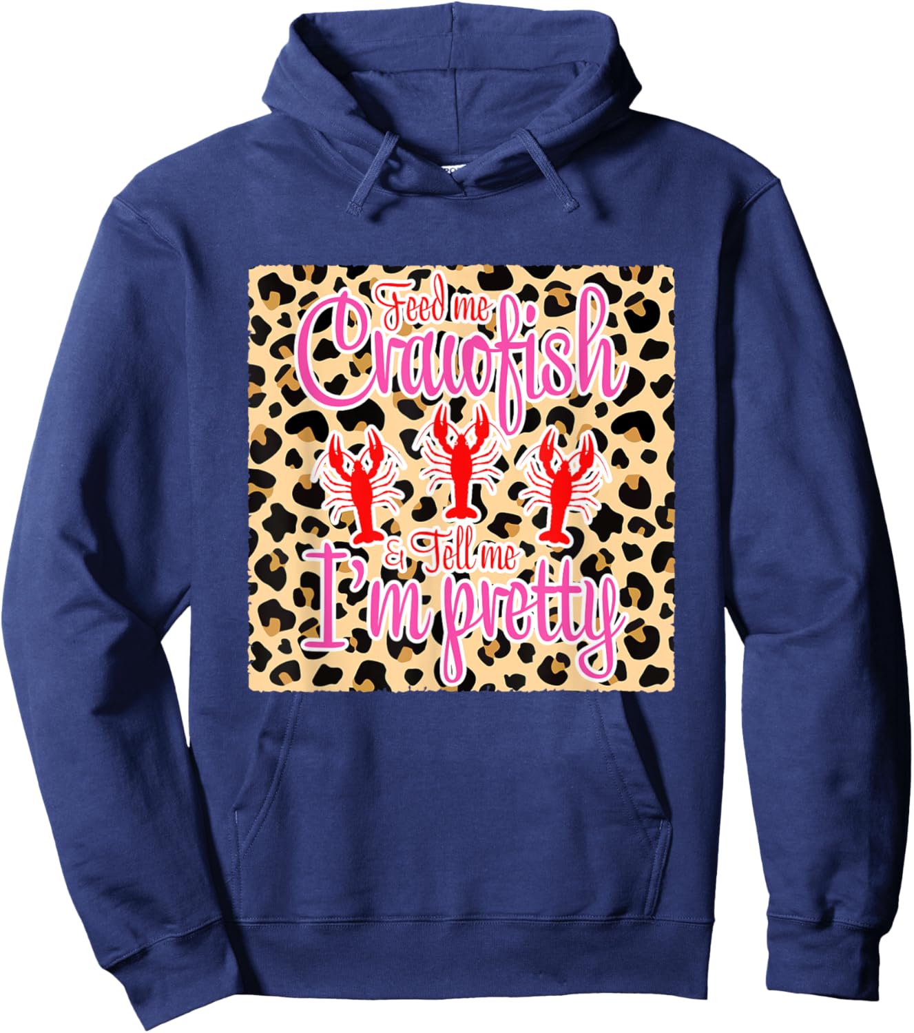 Feed Me Crawfish And Tell Me I'm Pretty Leopard Crawfish Hoodie - Hoodie | Navy