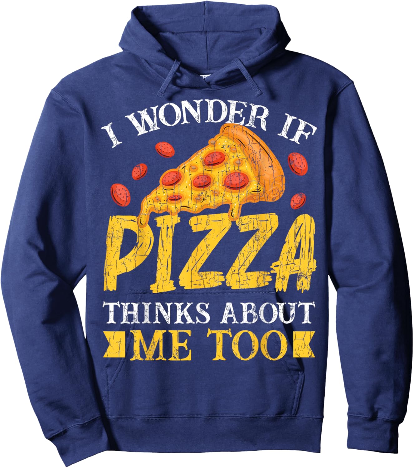 I Wonder If Pizza Thinks About Me Too Funny Eater Graphic Hoodie - Hoodie | Navy