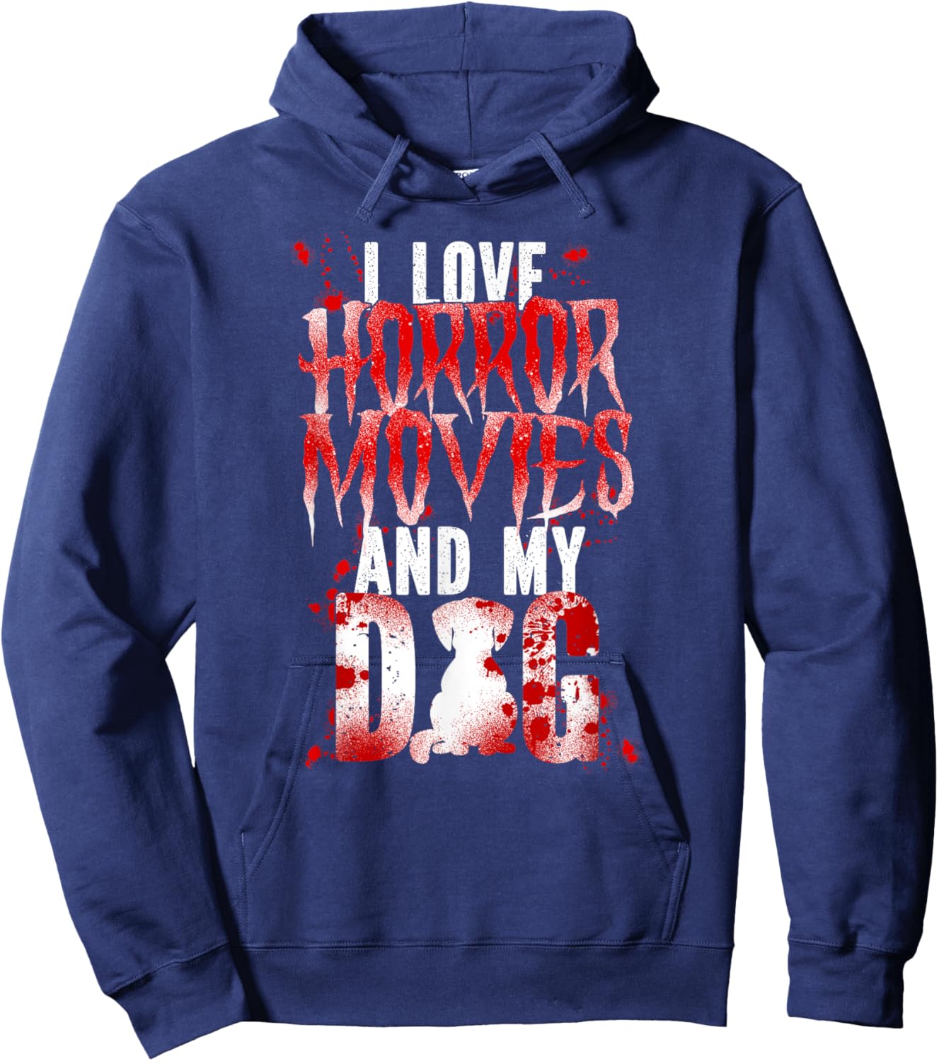 Scary Horror Movie Dog Blood I Love Horror Movies And My Hoodie - Hoodie | Navy