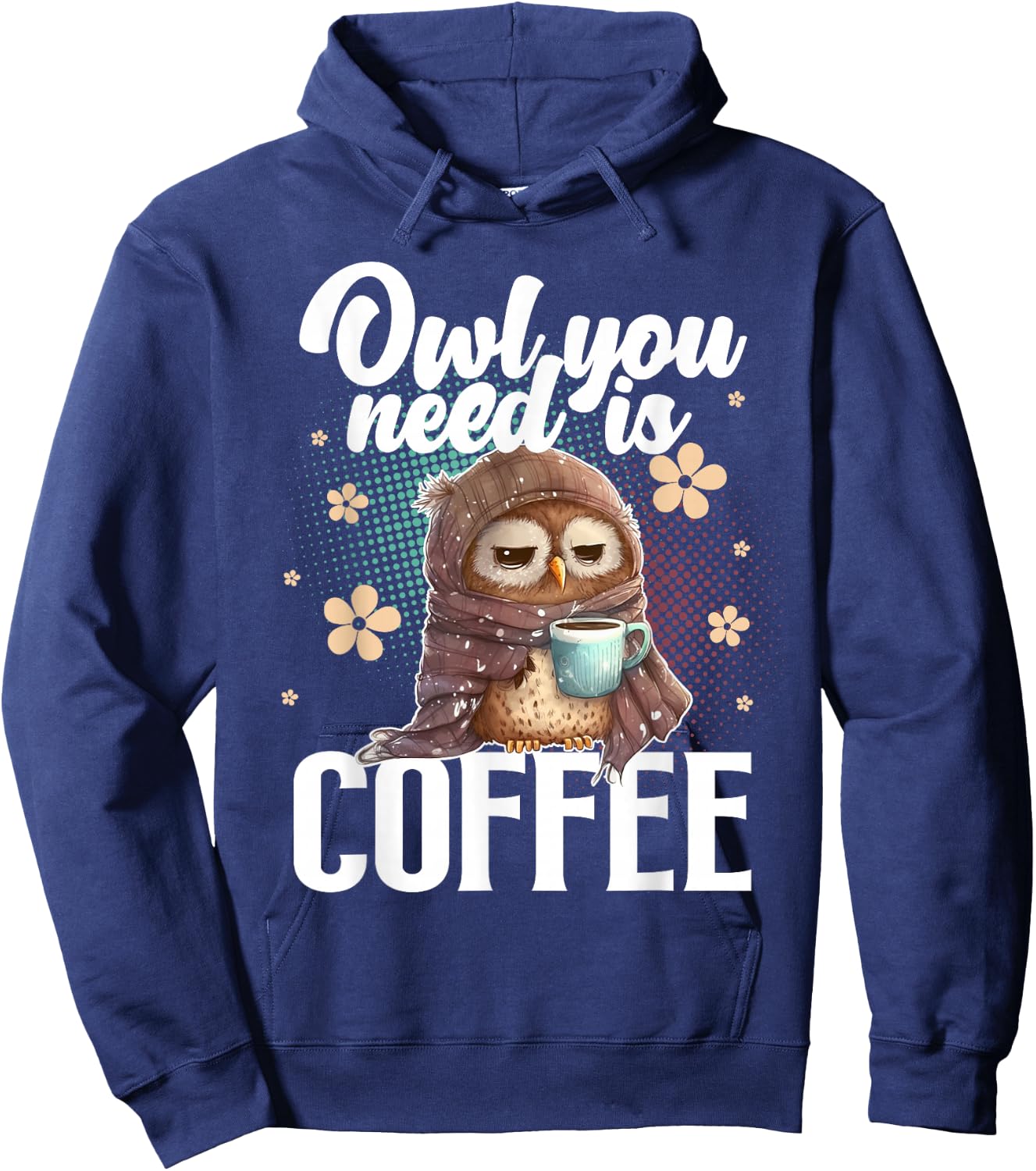 Owl You Need Is Coffee I Cute Owl Coffee Drinker Hoodie - Hoodie | Navy