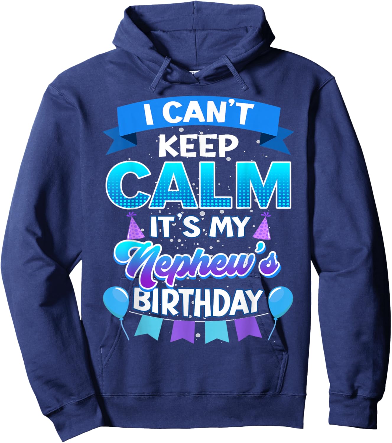 I Cant Keep Calm Its My Nephew Birthday Shirt Bday Hoodie - Hoodie | Navy