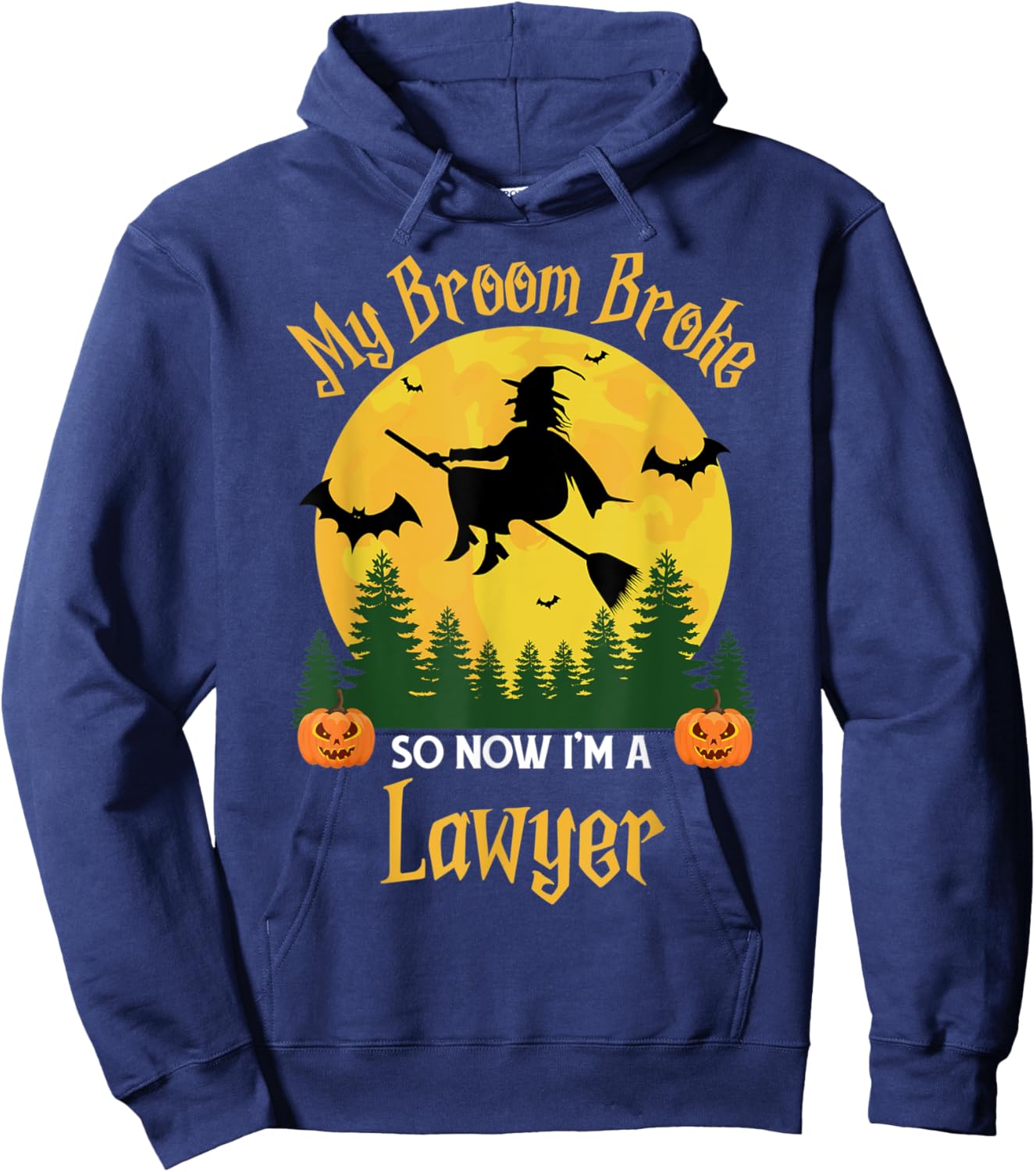 My Broom Broke So Now I am a Lawyer - Funny Witch Halloween Hoodie - Hoodie | Navy