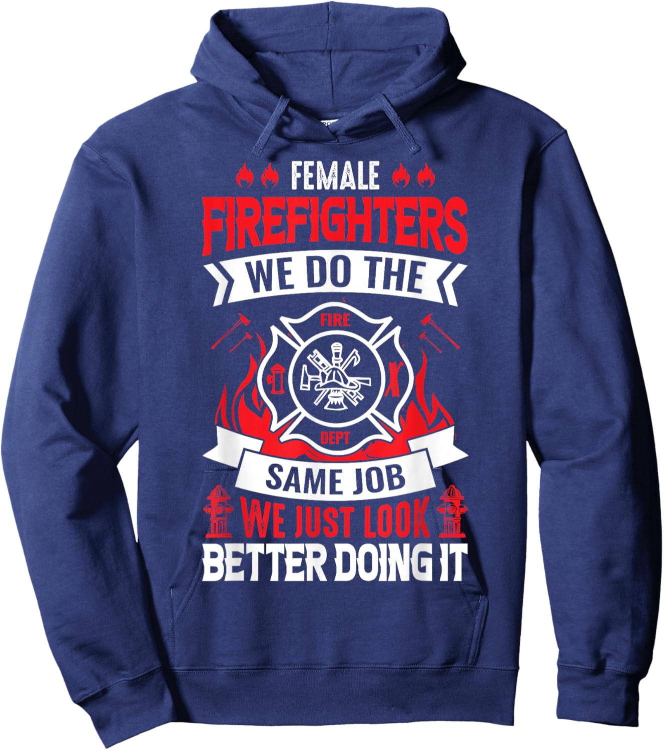 Female Firefighter We Do The Same Job We Just Look Better Hoodie - Hoodie | Navy