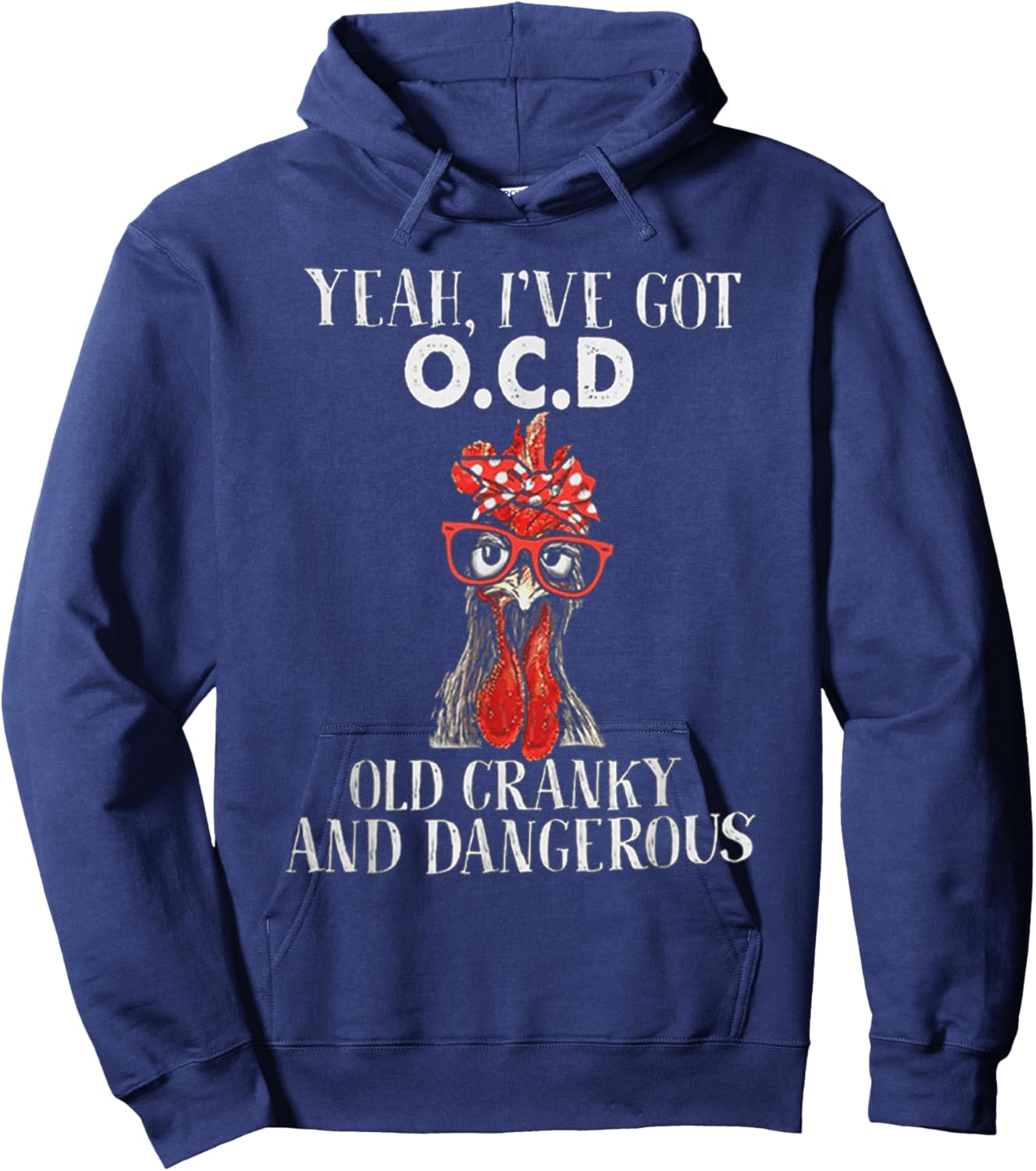 Chicken Yeah I've Got OCD Old Cranky And Dangerous Hoodie - Hoodie | Navy